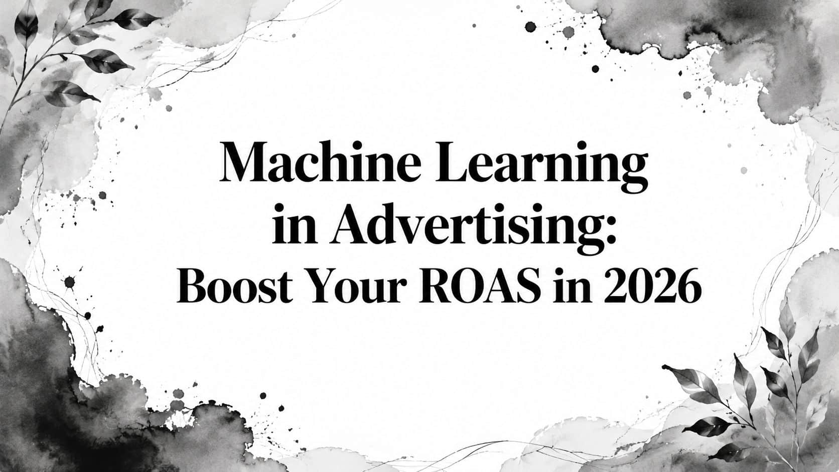 Featured image for Machine Learning in Advertising: Boost Your ROAS in 2026