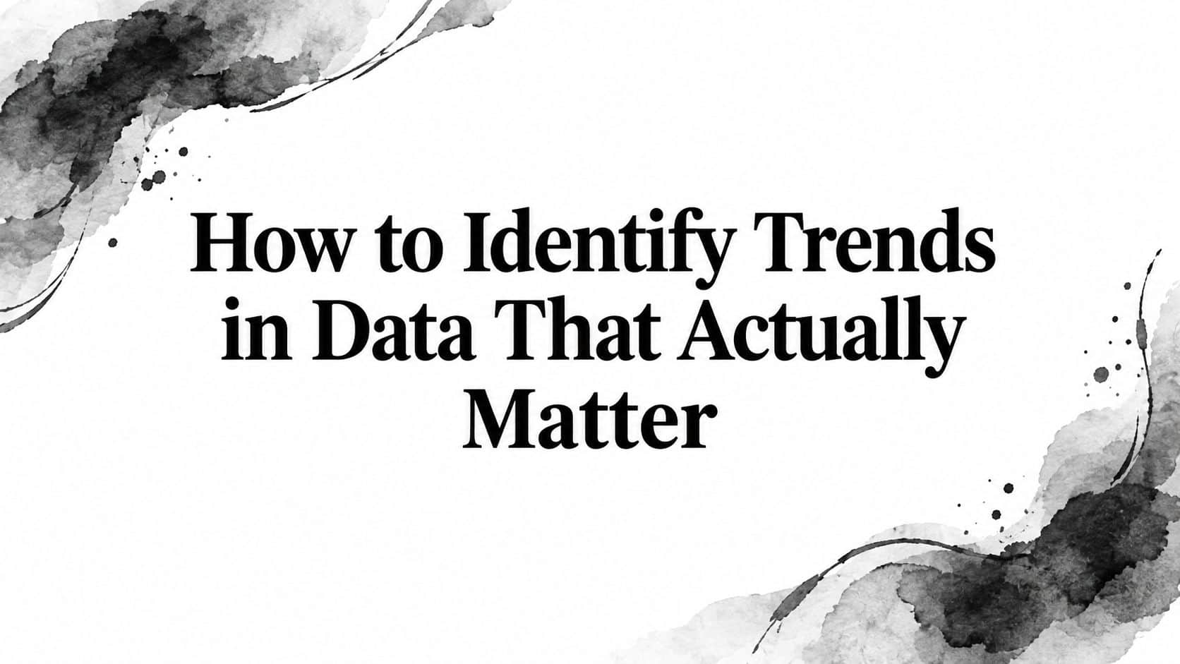 Featured image for How to Identify Trends in Data That Actually Matter