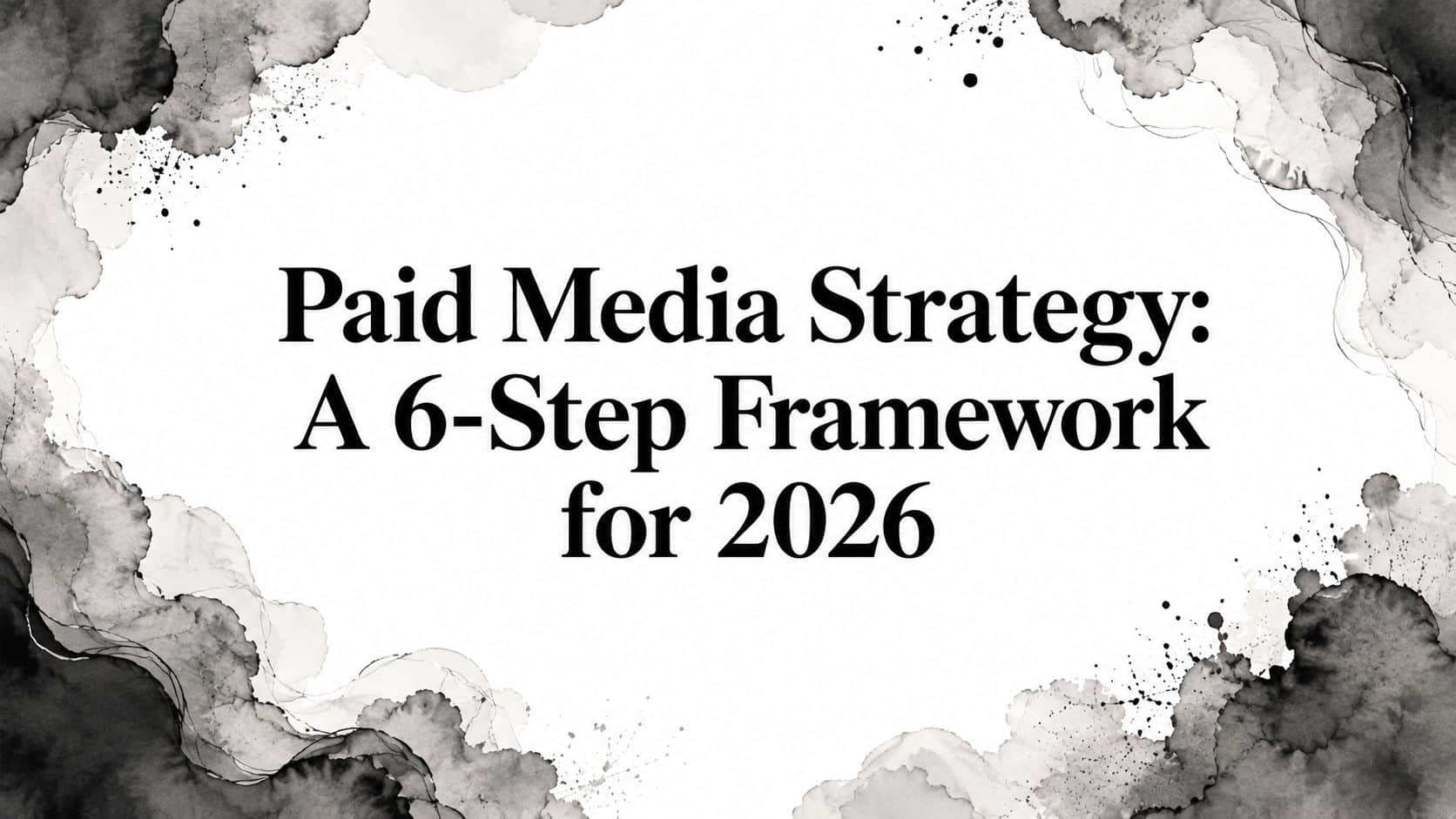 Featured image for Paid Media Strategy: A 6-Step Framework for 2026