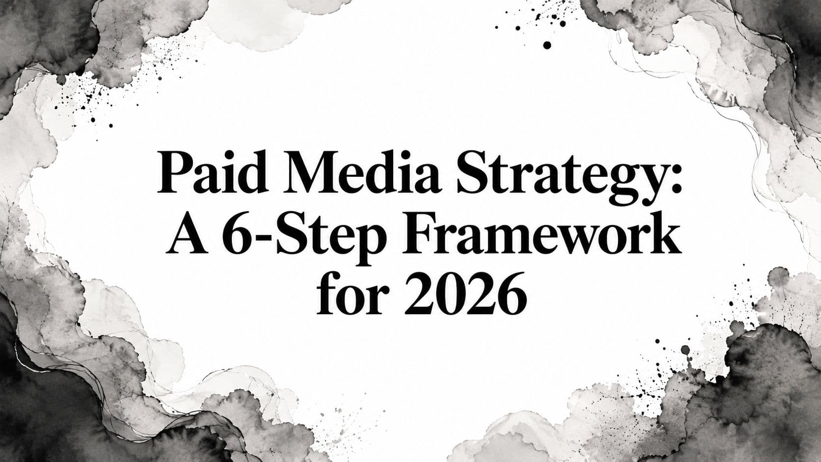 Featured image for: Paid Media Strategy: A 6-Step Framework for 2026