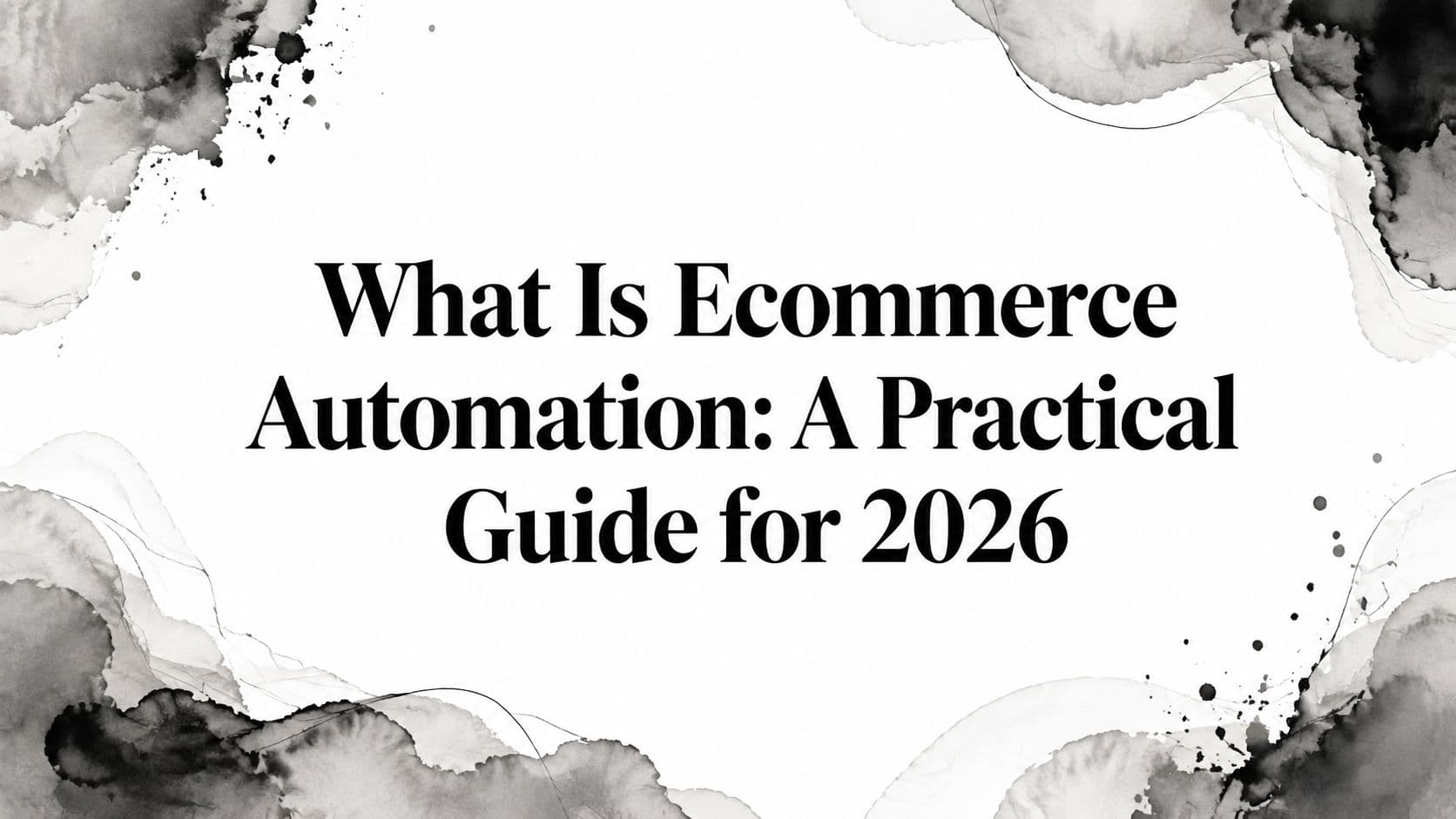 Featured image for: What Is Ecommerce Automation: A Practical Guide for 2026