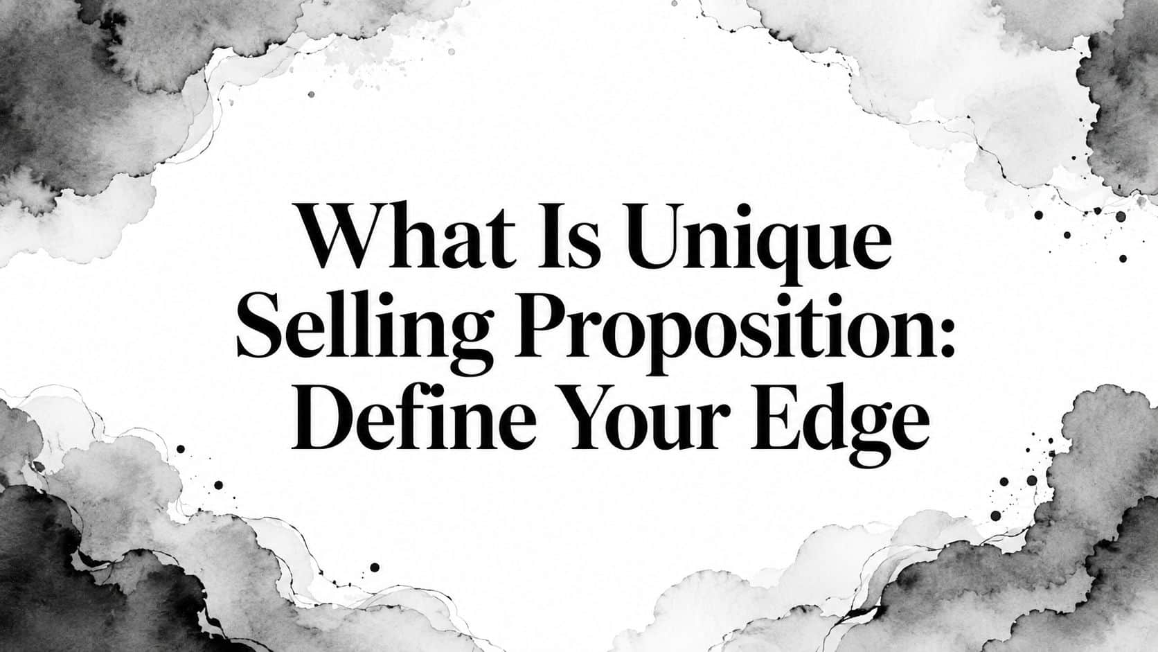 Featured image for What Is Unique Selling Proposition: Define Your Edge