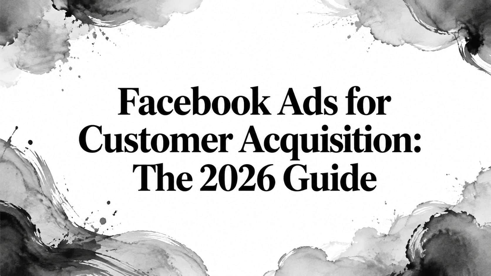Featured image for Facebook Ads for Customer Acquisition: The 2026 Guide