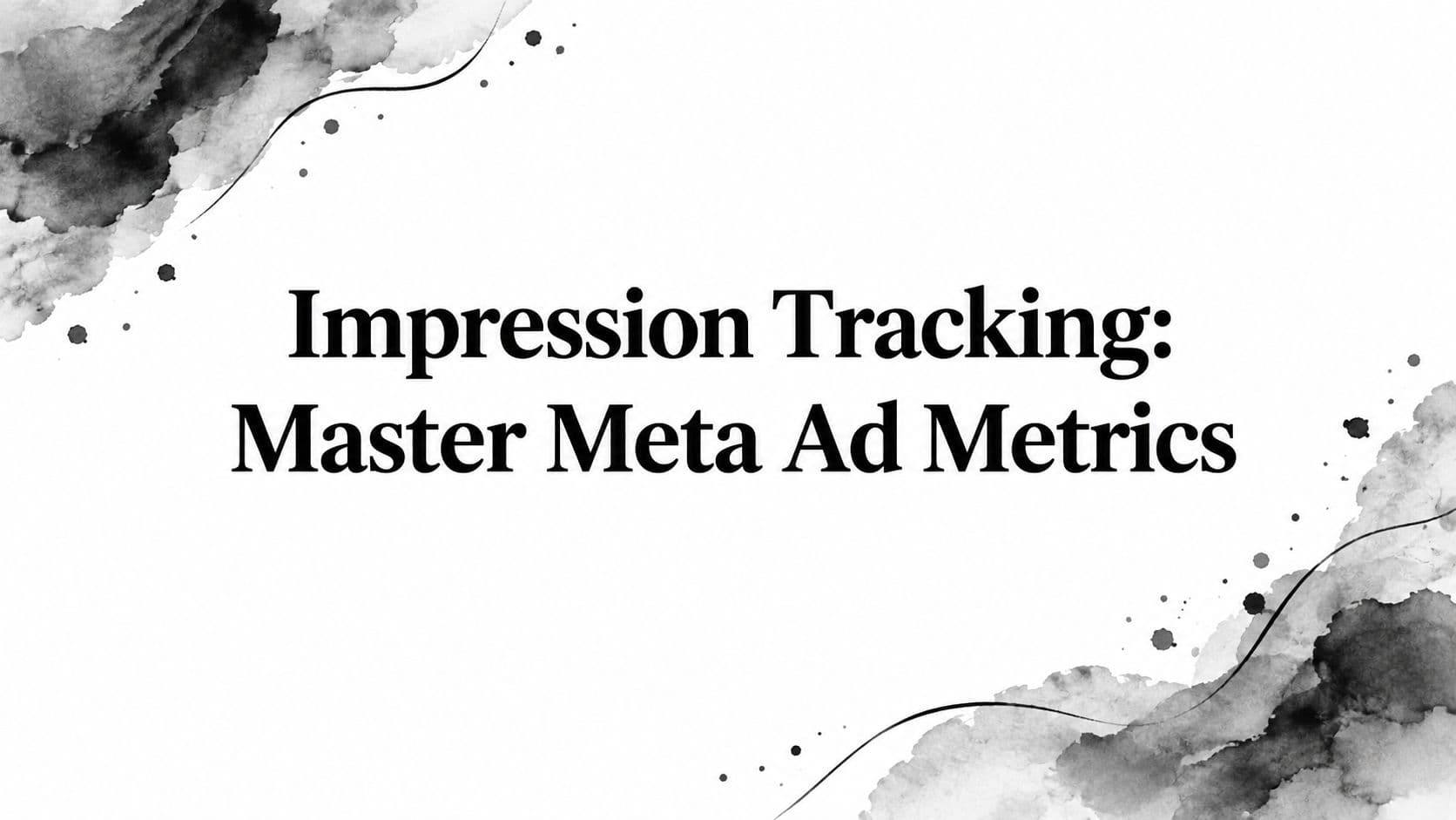 Featured image for: Impression Tracking: Master Meta Ad Metrics