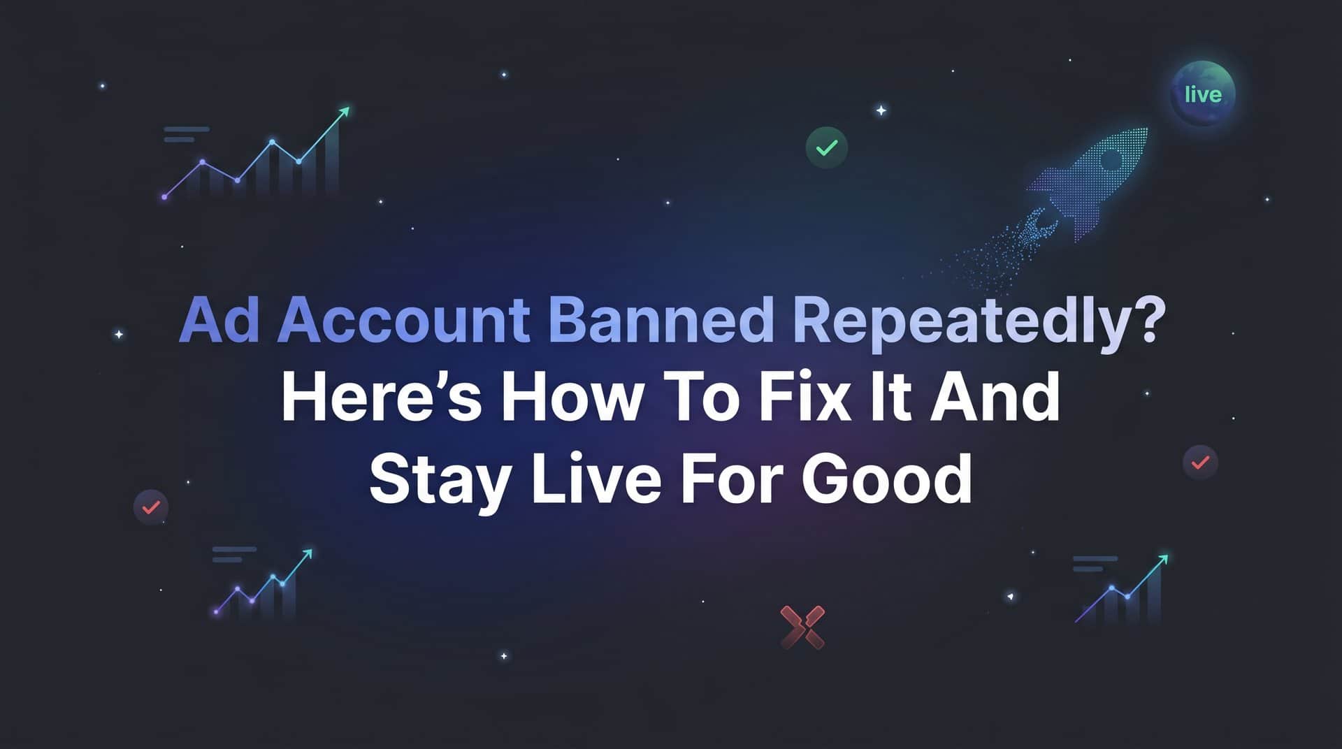 Featured image for Ad Account Banned Repeatedly? Here's How to Fix It and Stay Live for Good