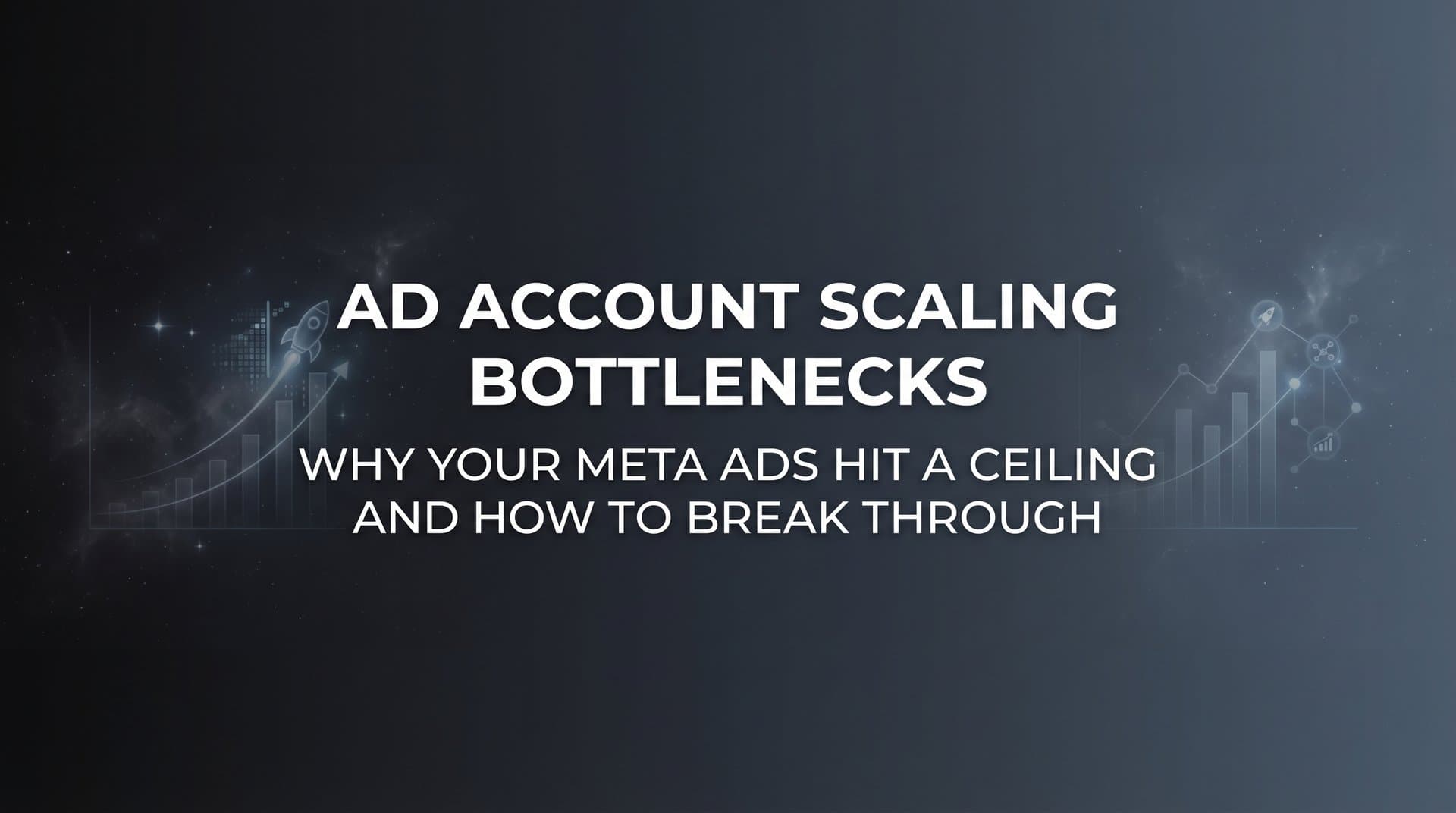 Featured image for Ad Account Scaling Bottlenecks: Why Your Meta Ads Hit a Ceiling and How to Break Through