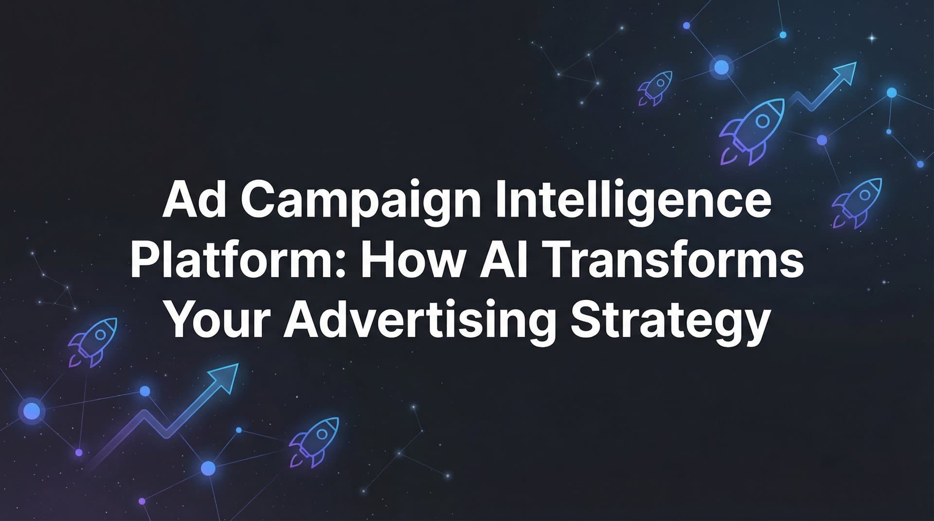 Featured image for Ad Campaign Intelligence Platform: How AI Transforms Your Advertising Strategy