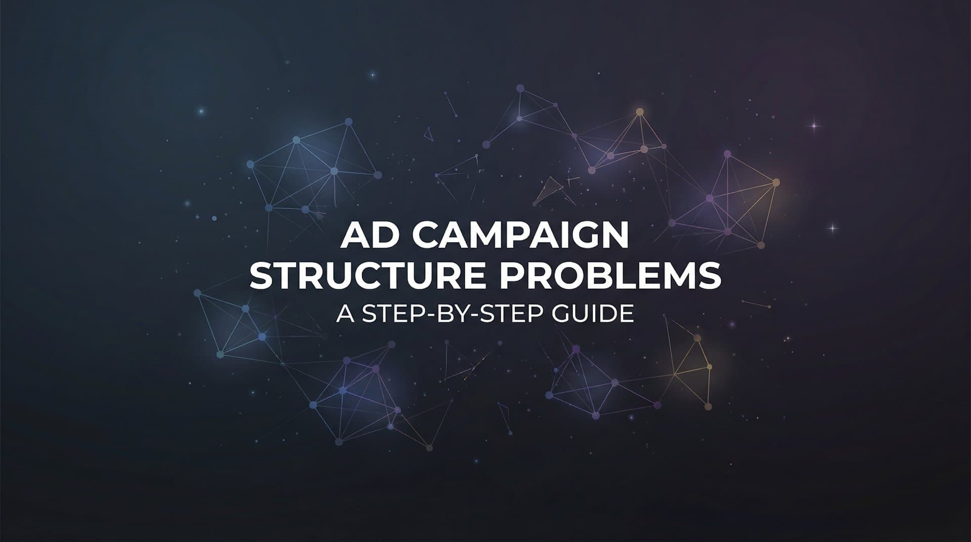 Featured image for How to Fix Ad Campaign Structure Problems: A Step-by-Step Guide