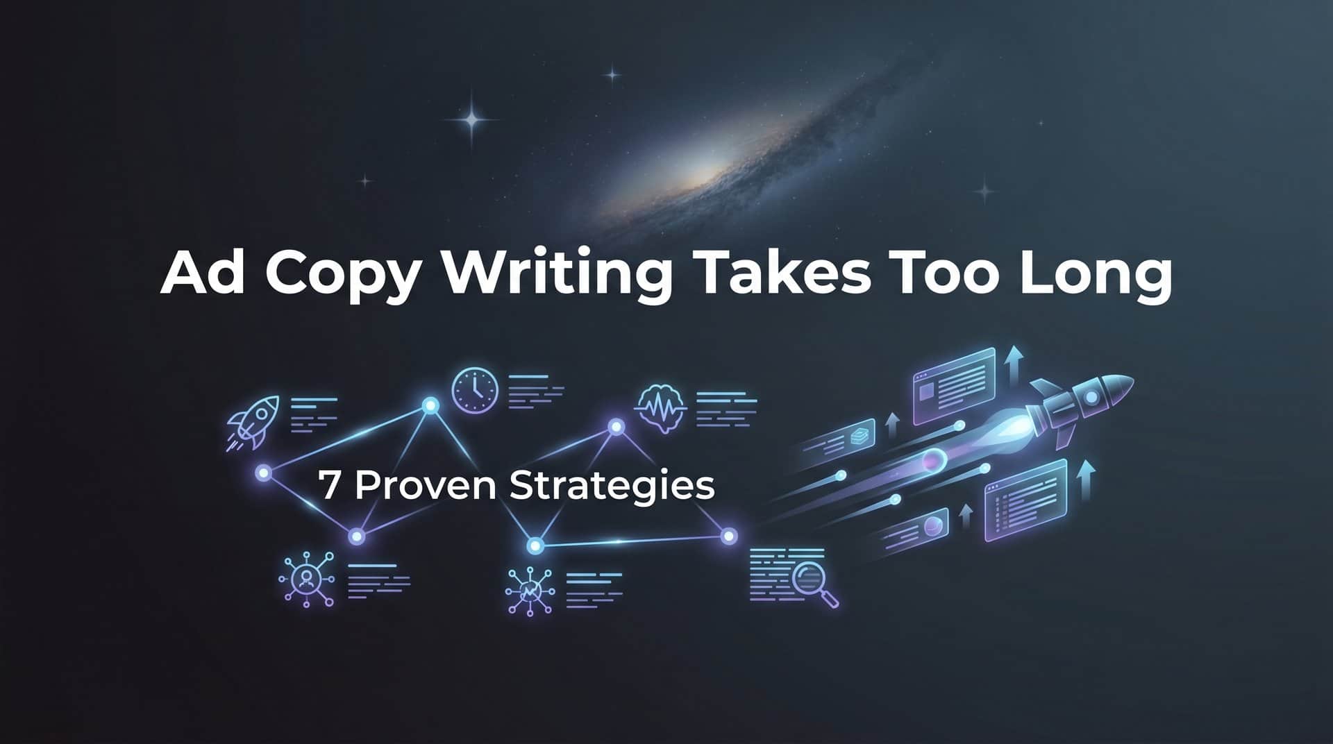 7 Proven Strategies to Speed Up Ad Copy Writing Without Sacrificing Quality