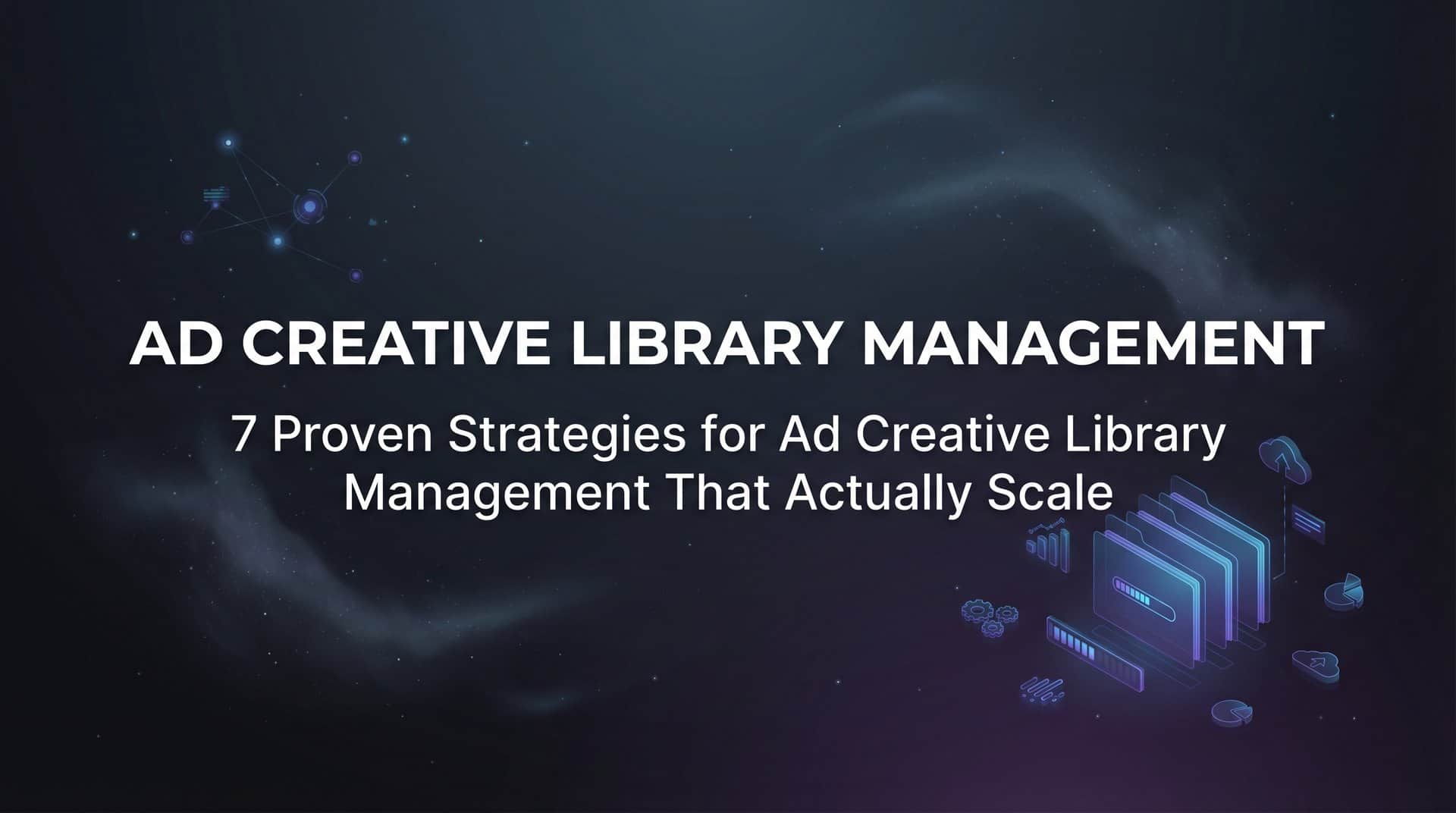 Featured image for 7 Proven Strategies for Ad Creative Library Management That Actually Scale