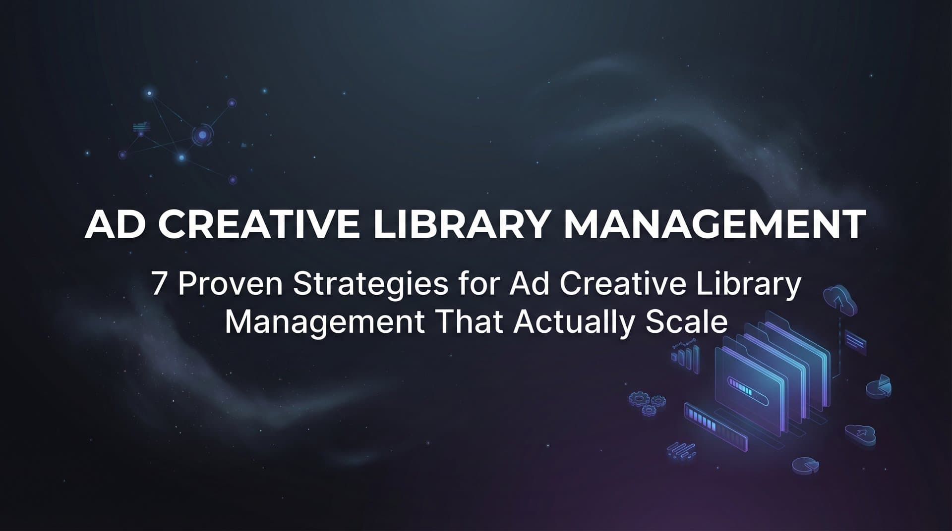 Featured image for 7 Proven Strategies for Ad Creative Library Management That Actually Scale