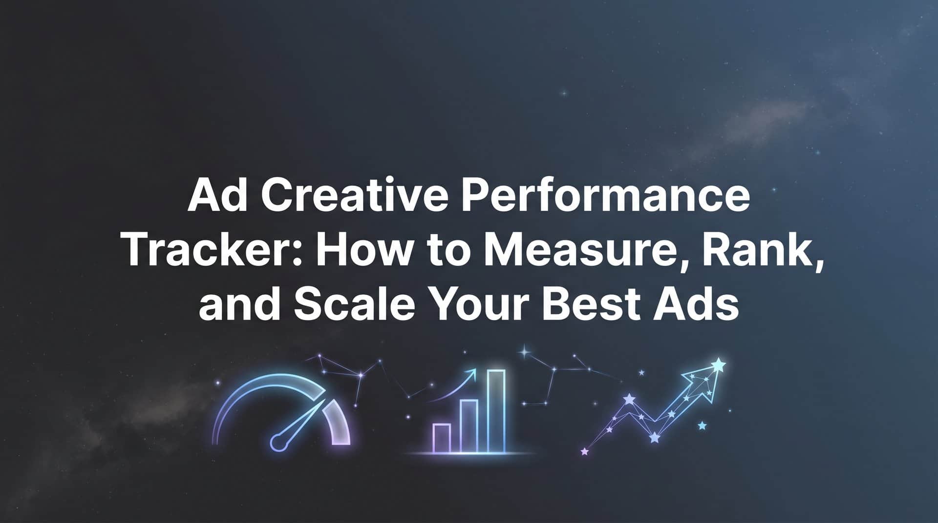 Featured image for Ad Creative Performance Tracker: How to Measure, Rank, and Scale Your Best Ads