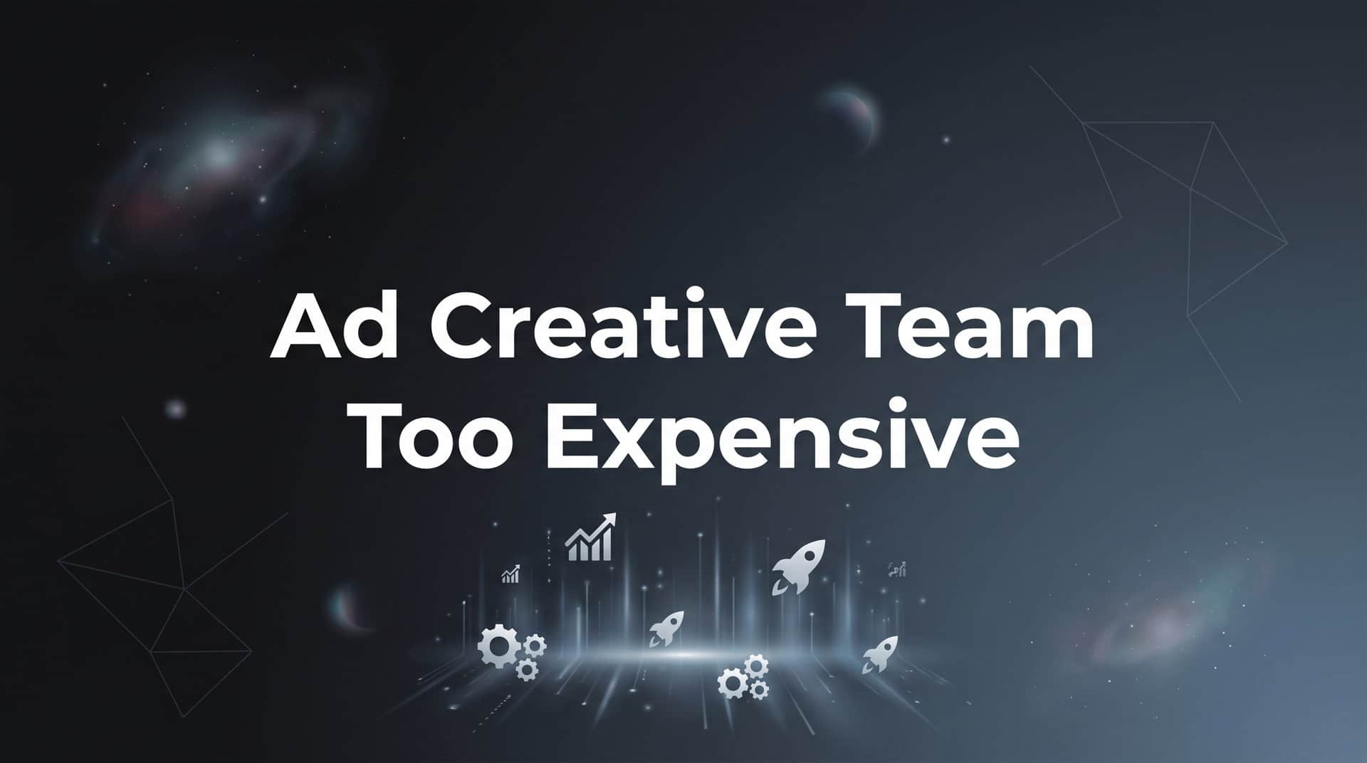 Featured image for 7 Proven Strategies When Your Ad Creative Team Is Too Expensive