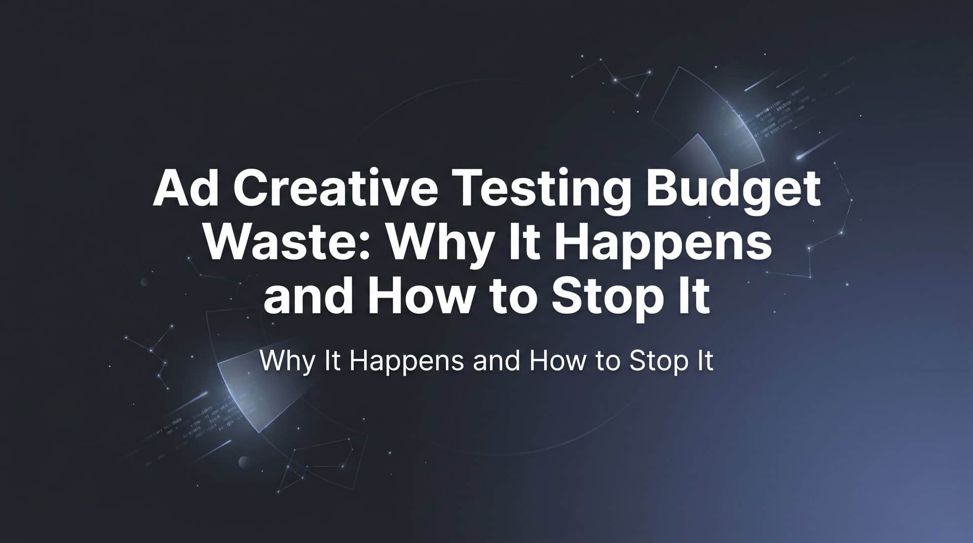Featured image for Ad Creative Testing Budget Waste: Why It Happens and How to Stop It