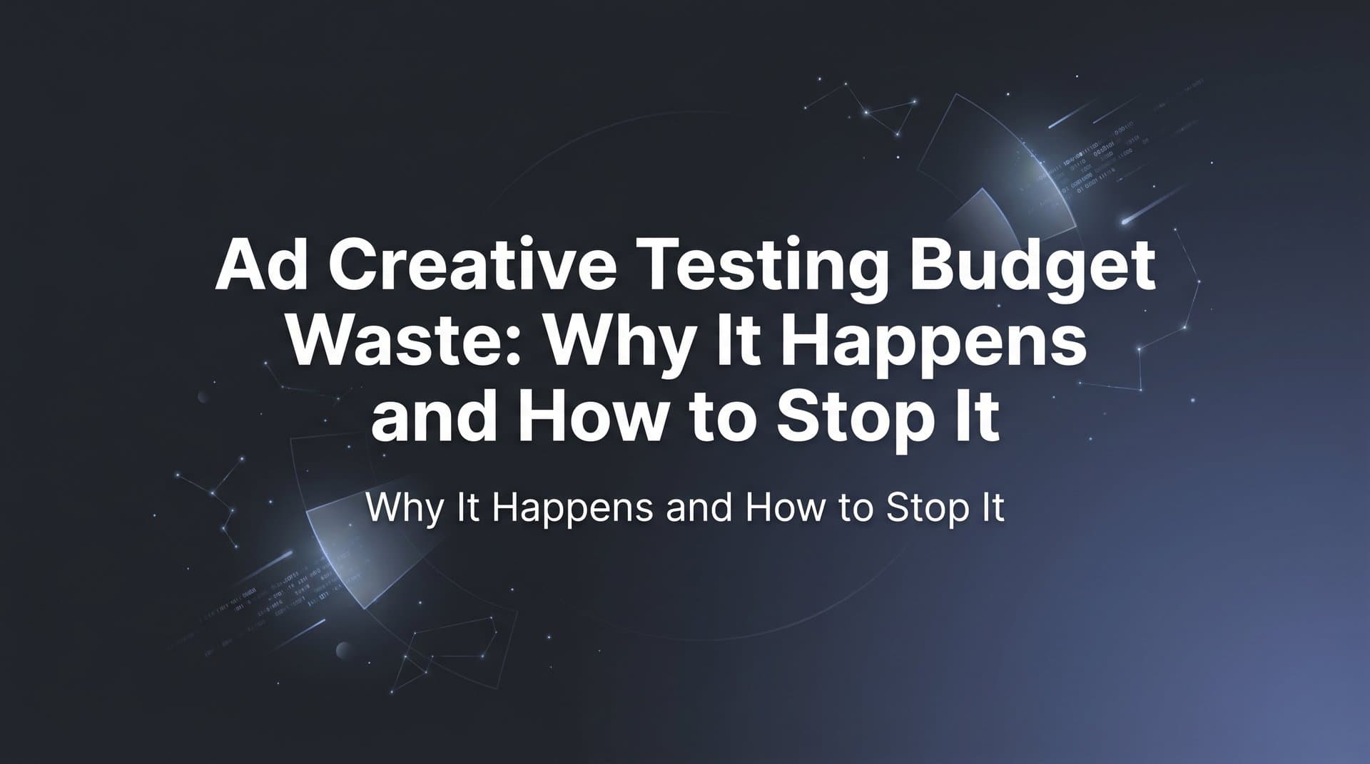Featured image for Ad Creative Testing Budget Waste: Why It Happens and How to Stop It