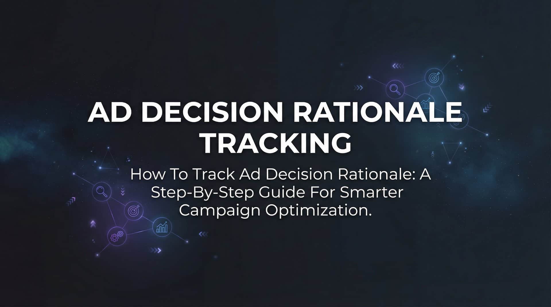 Featured image for How to Track Ad Decision Rationale: A Step-by-Step Guide for Smarter Campaign Optimization