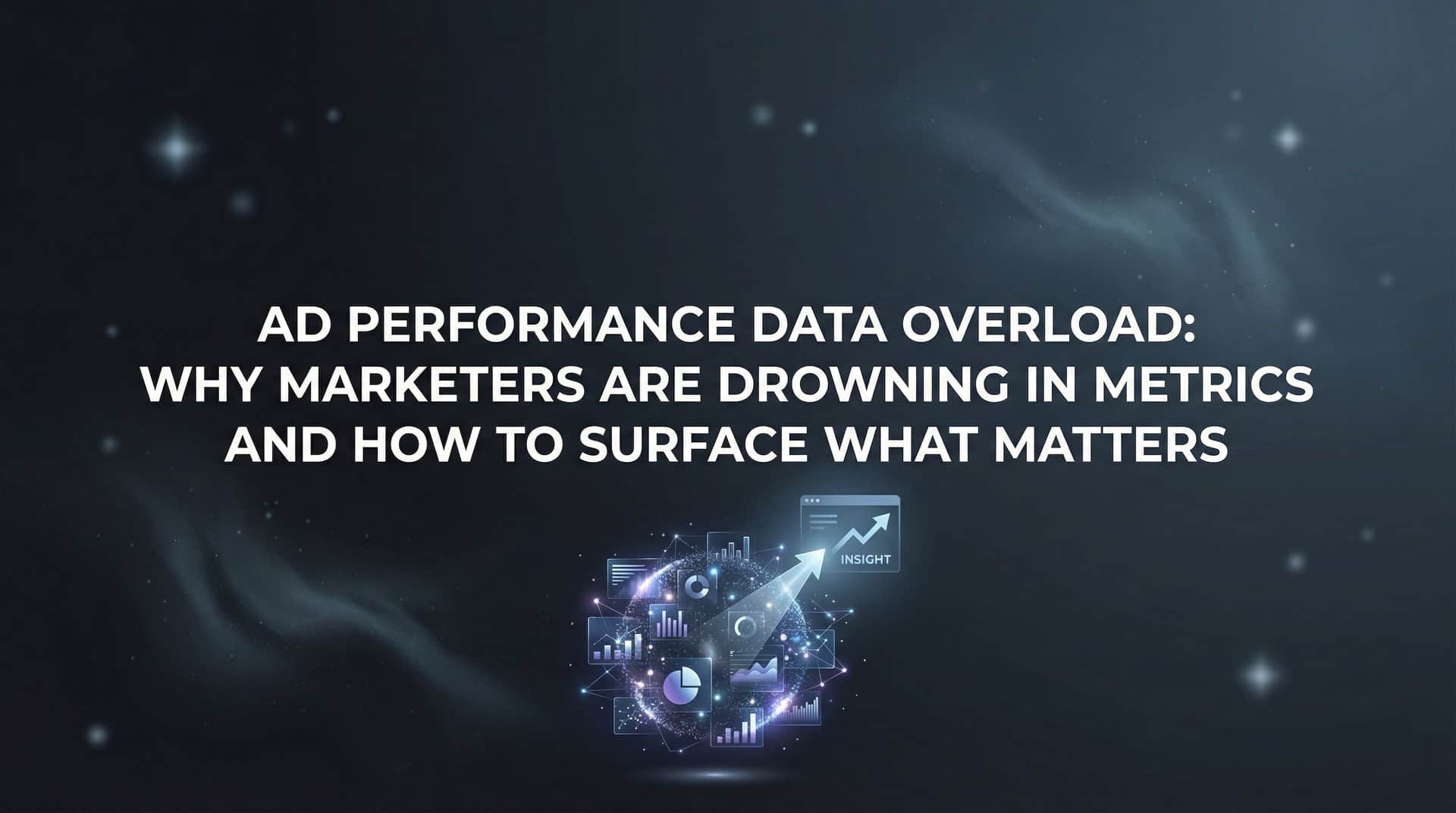 Featured image for Ad Performance Data Overload: Why Marketers Are Drowning in Metrics and How to Surface What Matters