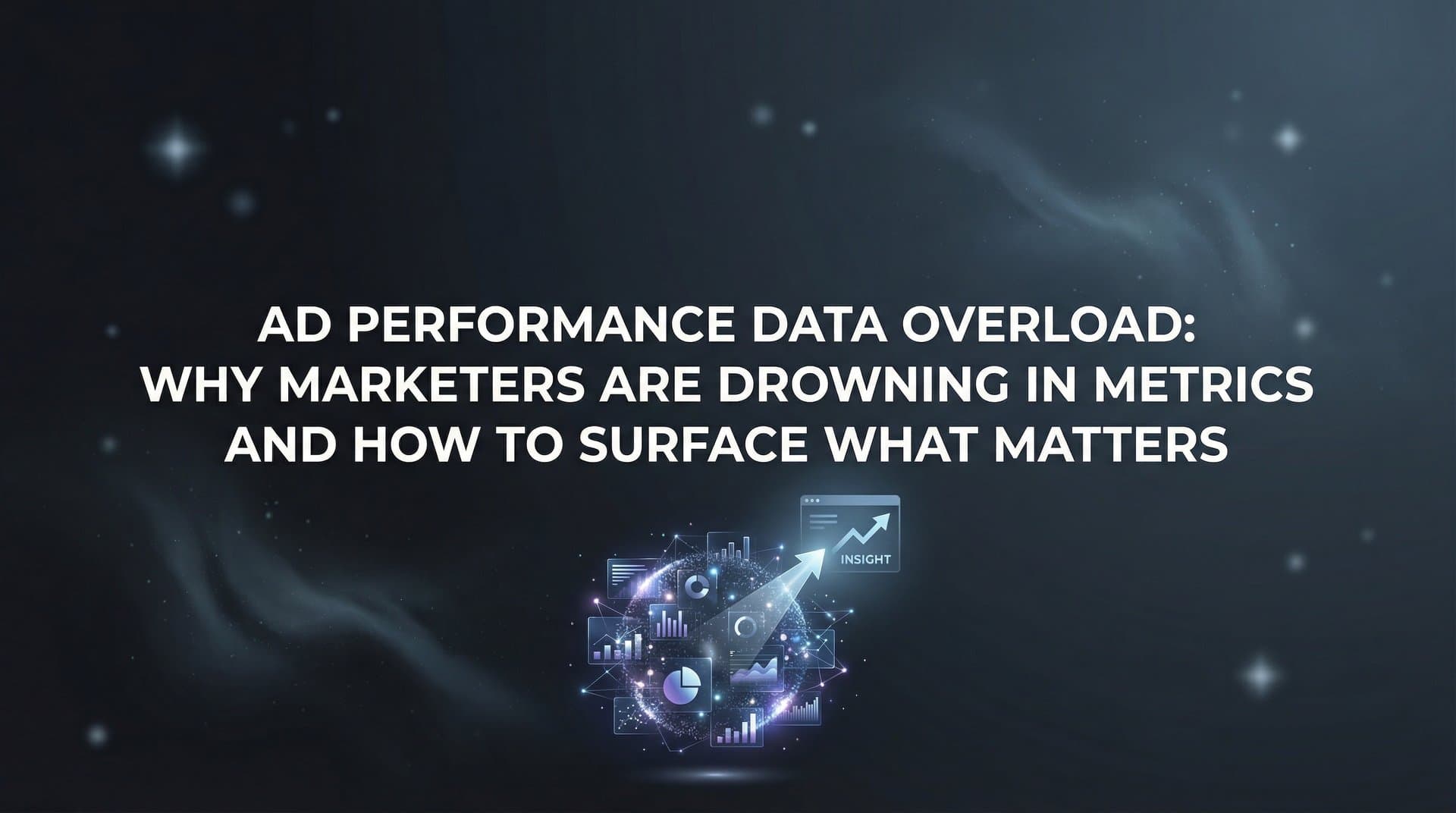 Featured image for Ad Performance Data Overload: Why Marketers Are Drowning in Metrics and How to Surface What Matters