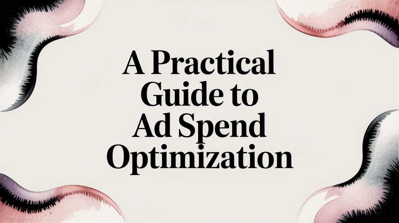 Featured image for A Practical Guide to Ad Spend Optimization