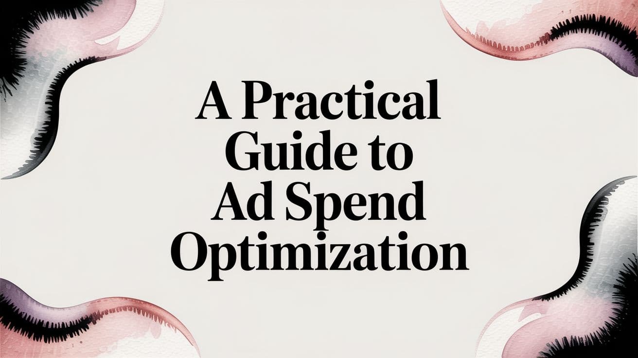 Featured image for A Practical Guide to Ad Spend Optimization