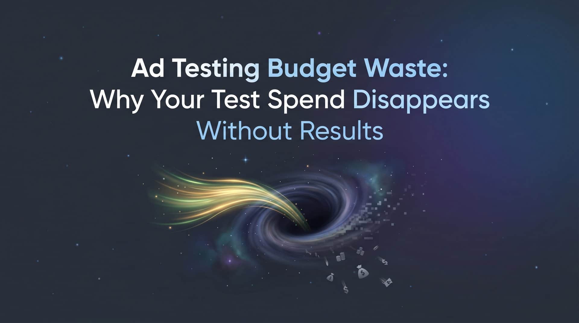 Featured image for Ad Testing Budget Waste: Why Your Test Spend Disappears Without Results