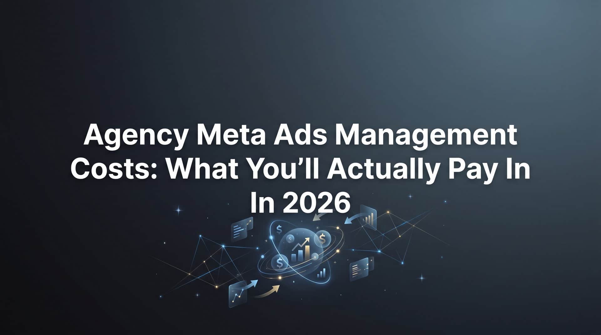 Featured image for Agency Meta Ads Management Costs: What You'll Actually Pay in 2026