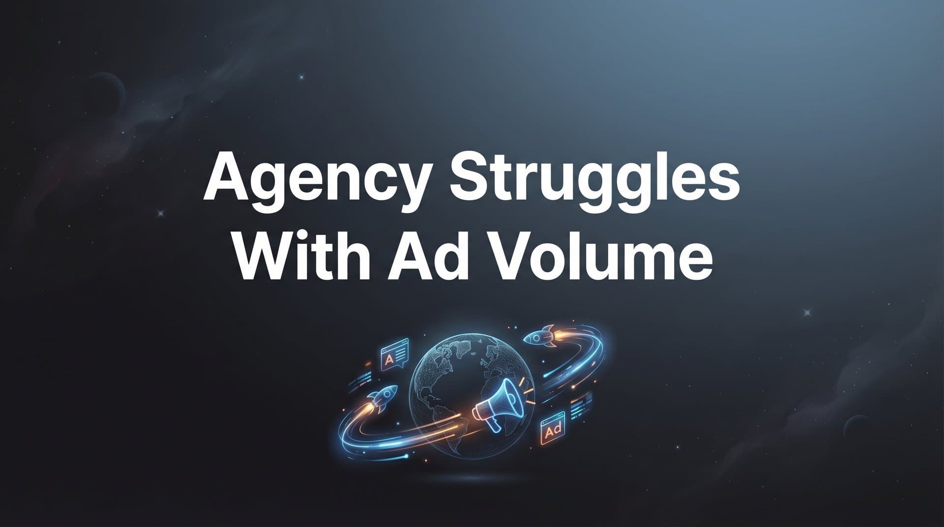 Featured image for 7 Proven Strategies to Solve Agency Struggles with Ad Volume