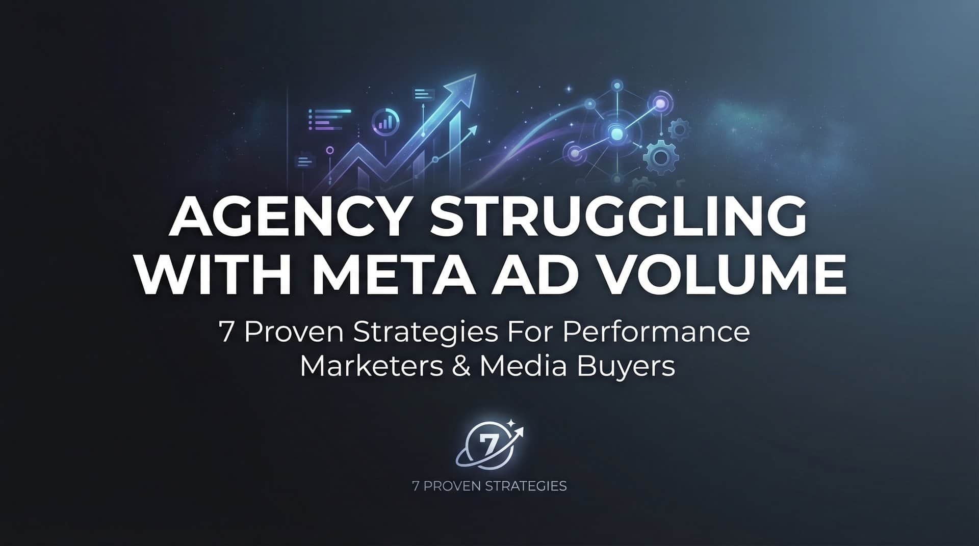 Featured image for 7 Proven Strategies for Agencies Struggling With Meta Ad Volume