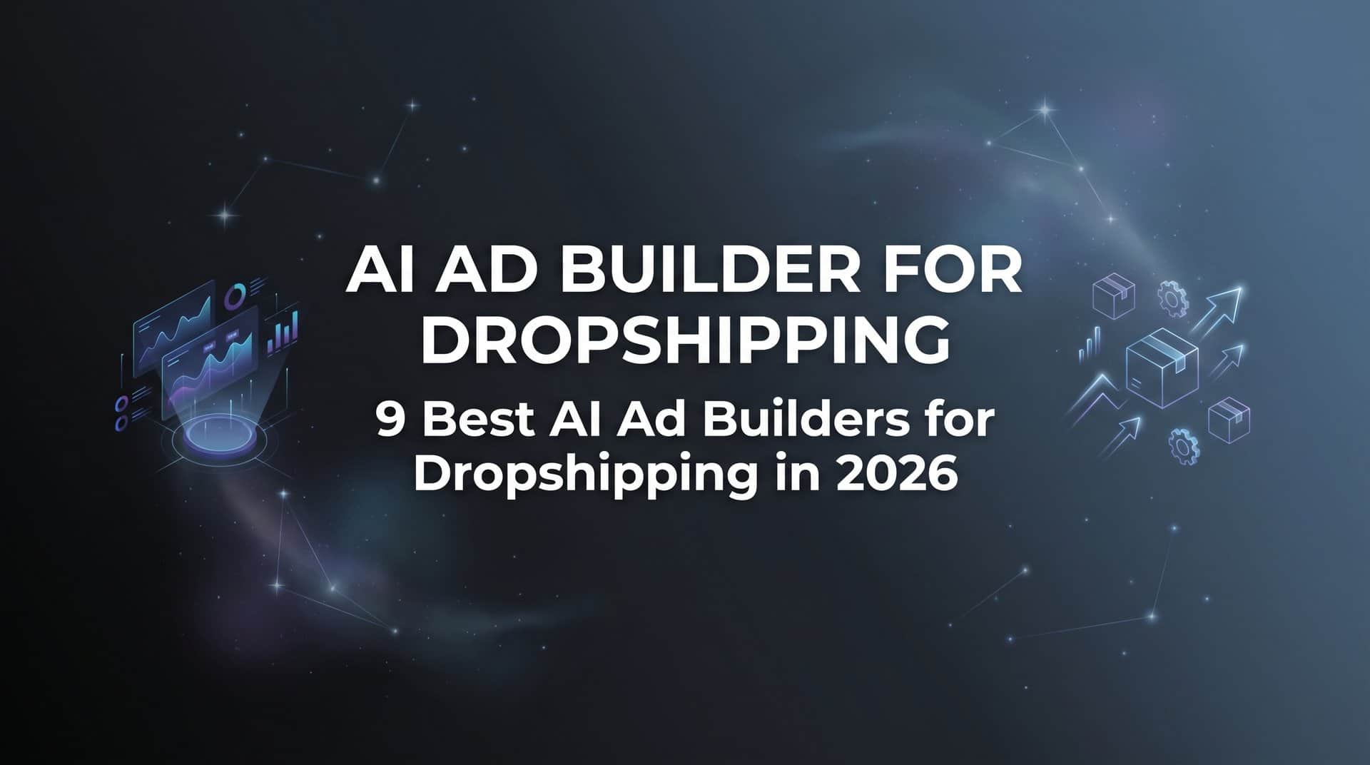 9 Best AI Ad Builders for Dropshipping in 2026