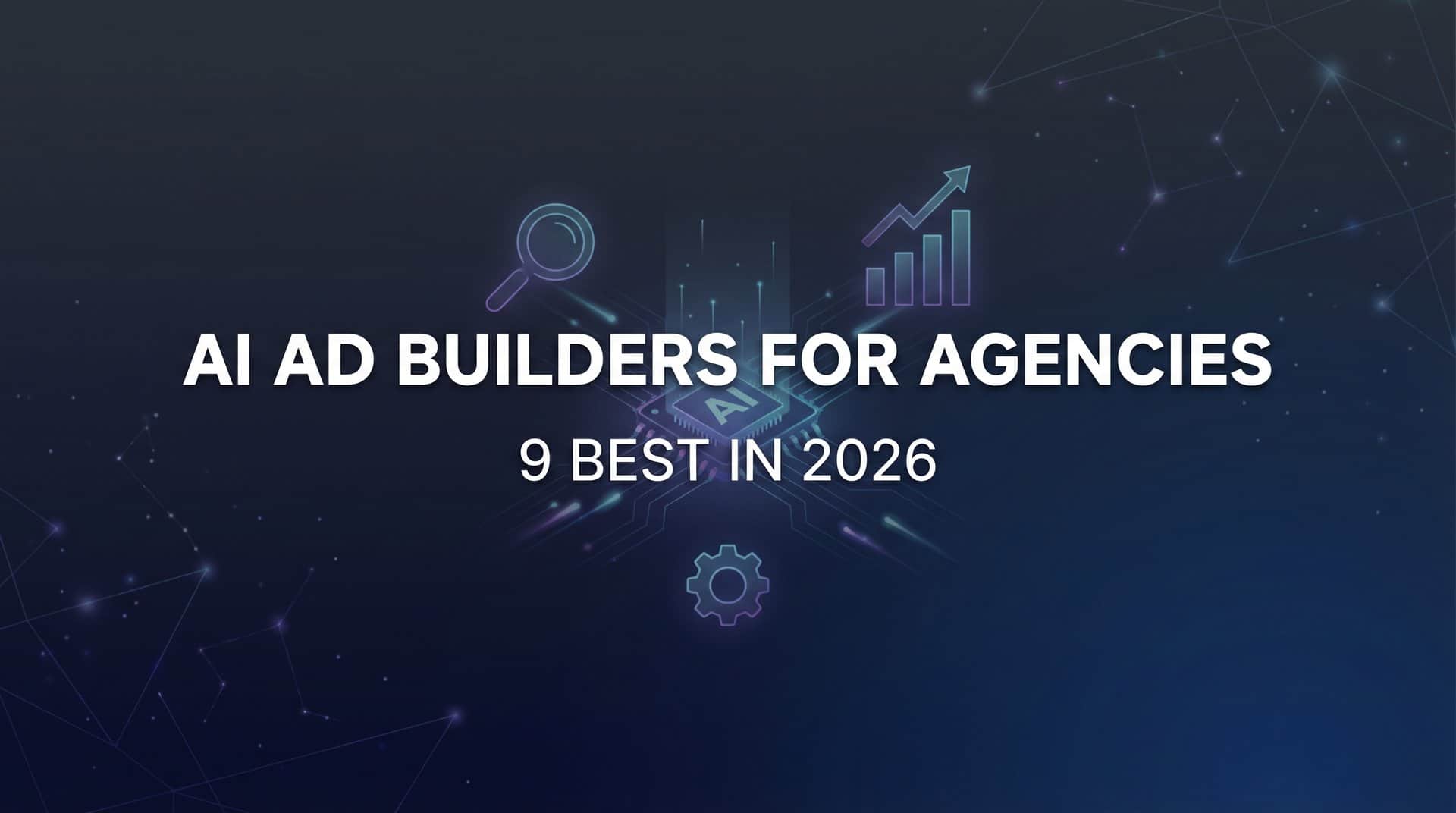 9 Best AI Ad Builders for Agencies in 2026