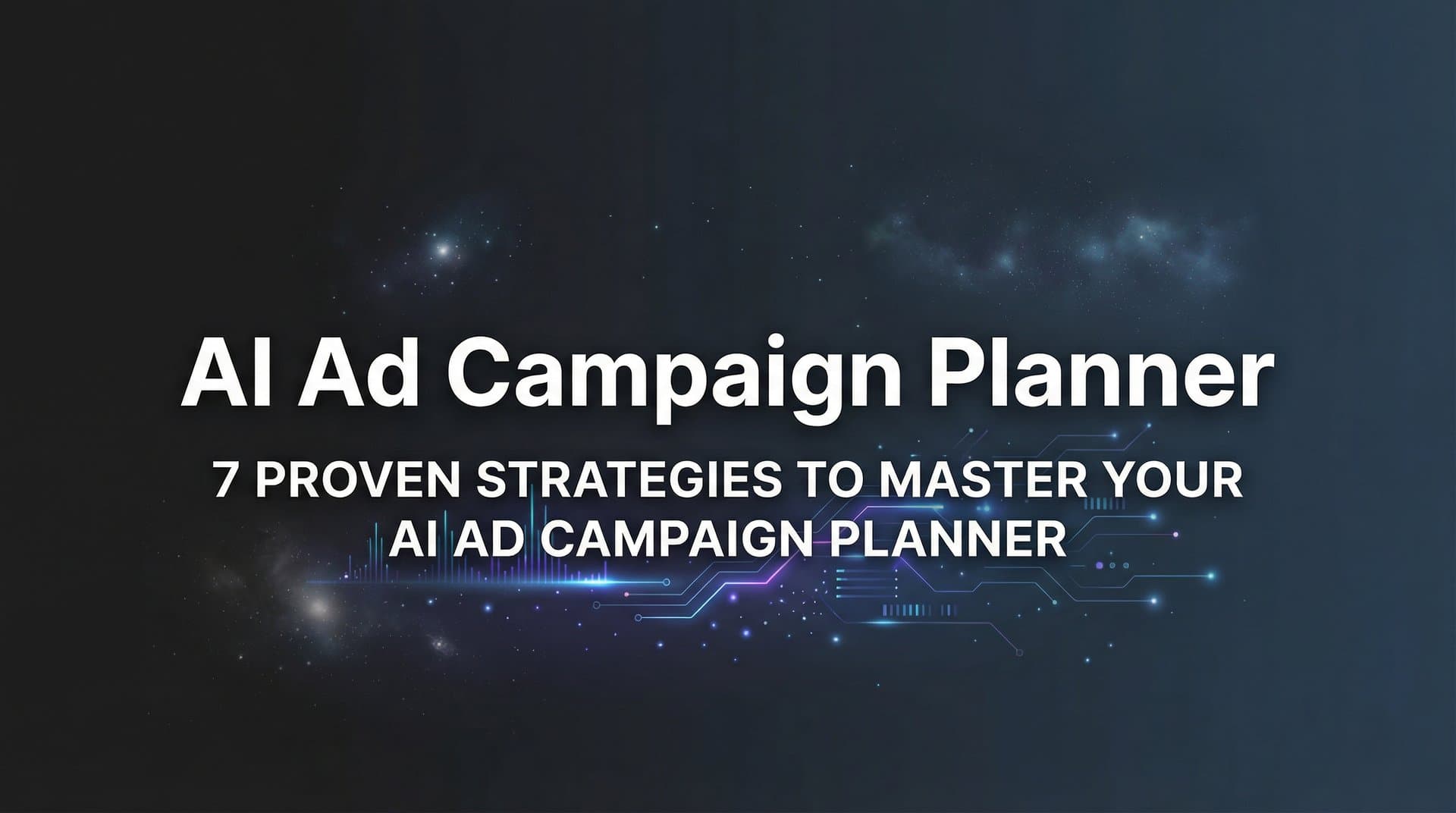 Featured image for 7 Proven Strategies to Master Your AI Ad Campaign Planner