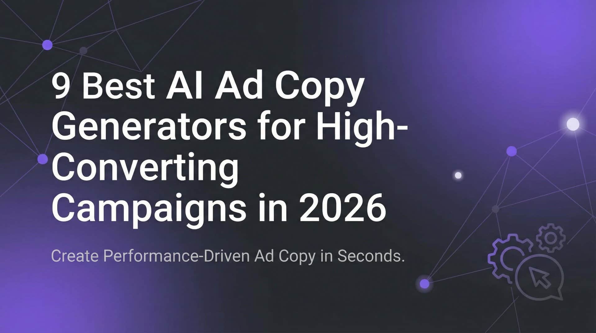 9 Best AI Ad Copy Generators for High-Converting Campaigns in 2026