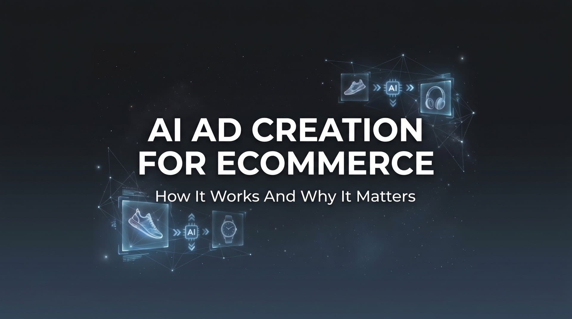 Featured image for AI Ad Creation for Ecommerce: How It Works and Why It Matters