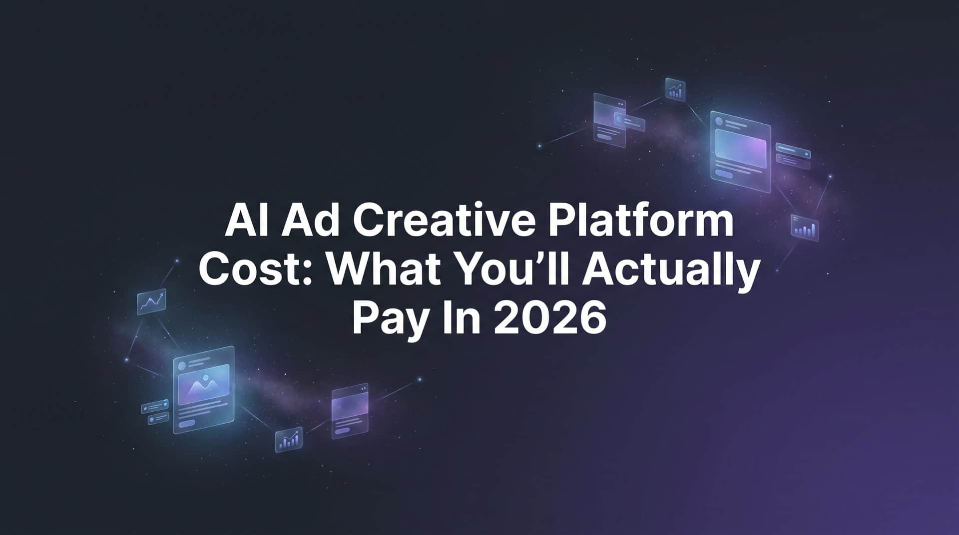 Featured image for AI Ad Creative Platform Cost: What You'll Actually Pay in 2026