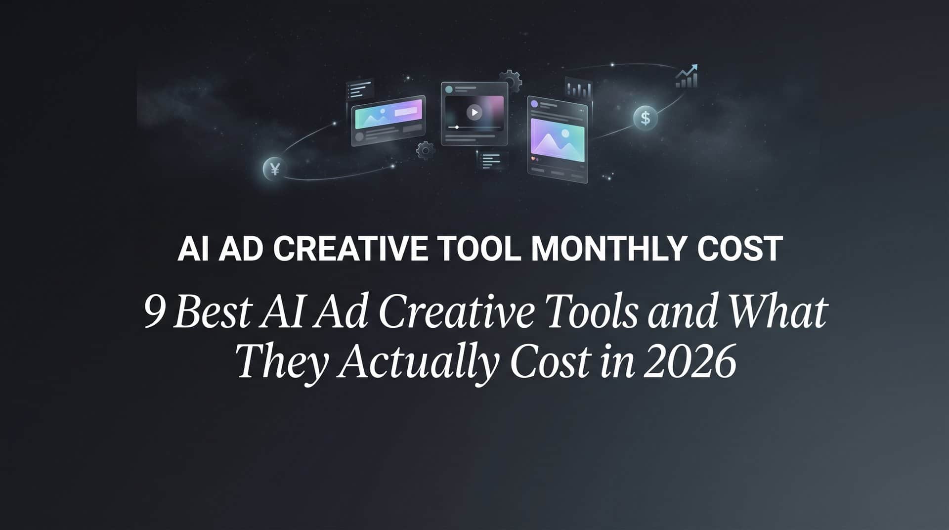 Featured image for 9 Best AI Ad Creative Tools and What They Actually Cost in 2026