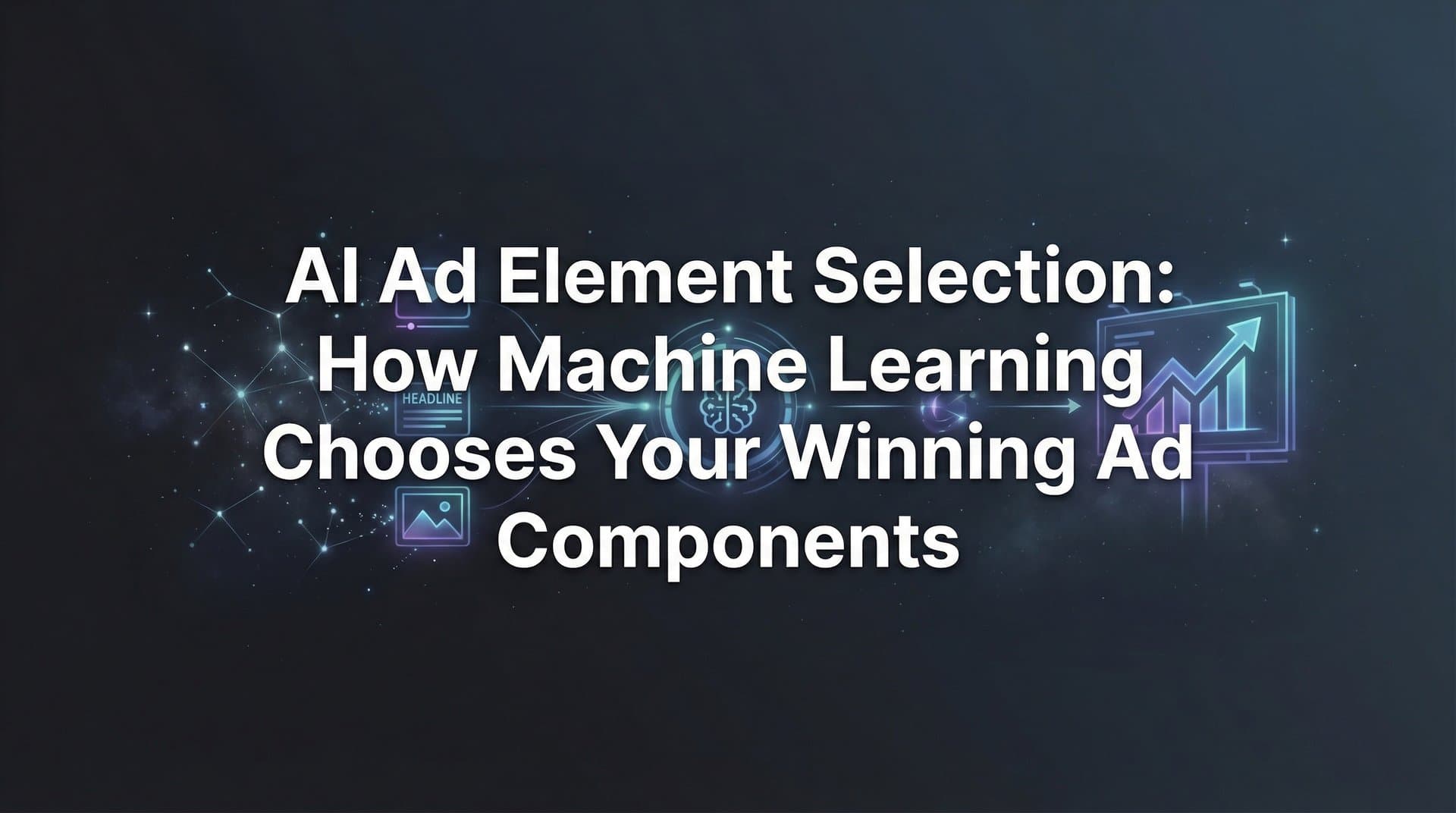 Featured image for AI Ad Element Selection: How Machine Learning Chooses Your Winning Ad Components