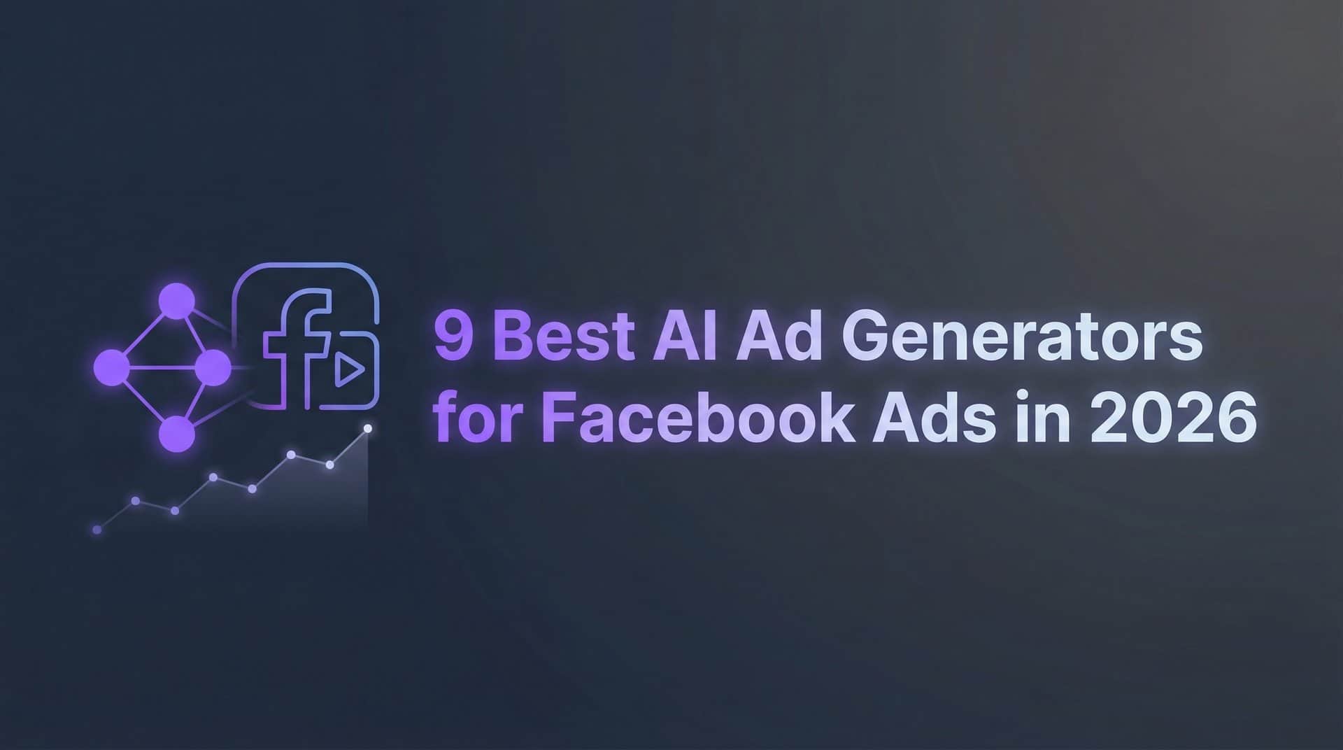 9 Best AI Ad Generators for Facebook Ads in 2026