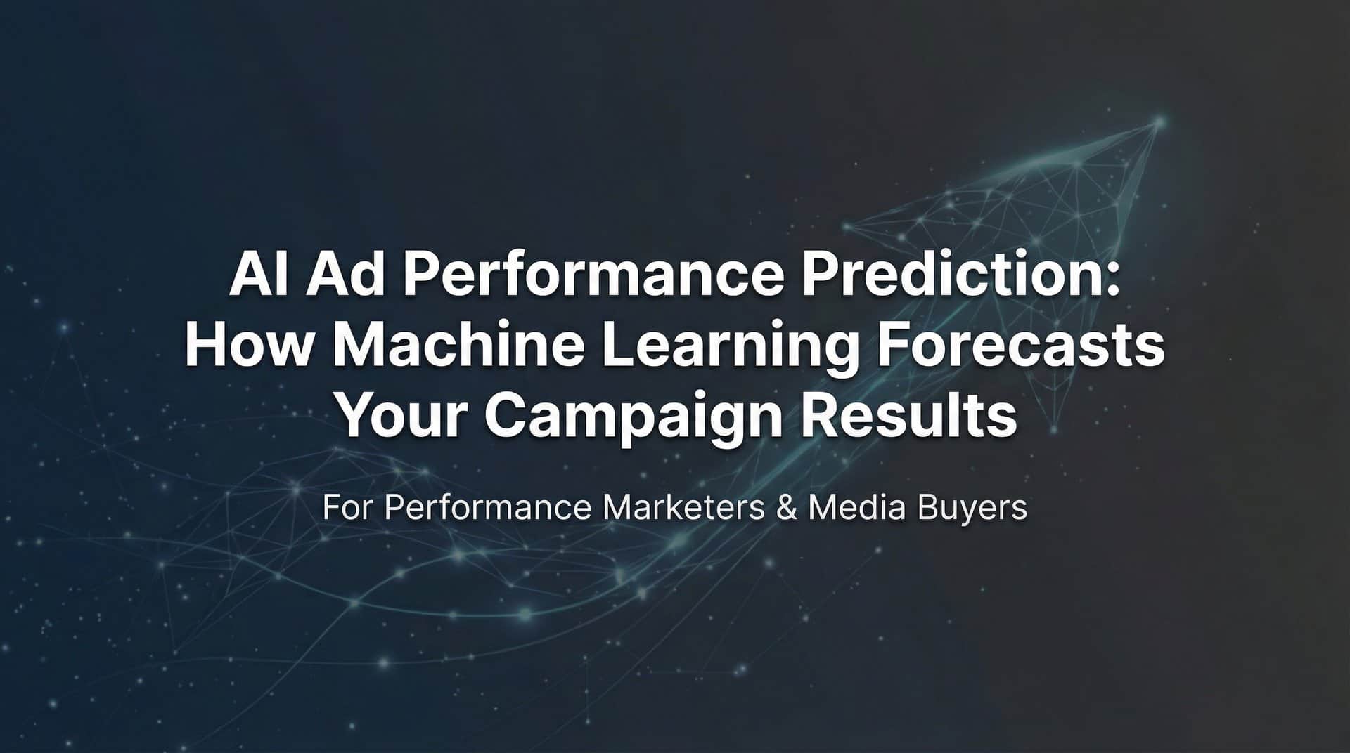 AI Ad Performance Prediction: How Machine Learning Forecasts Your Campaign Results