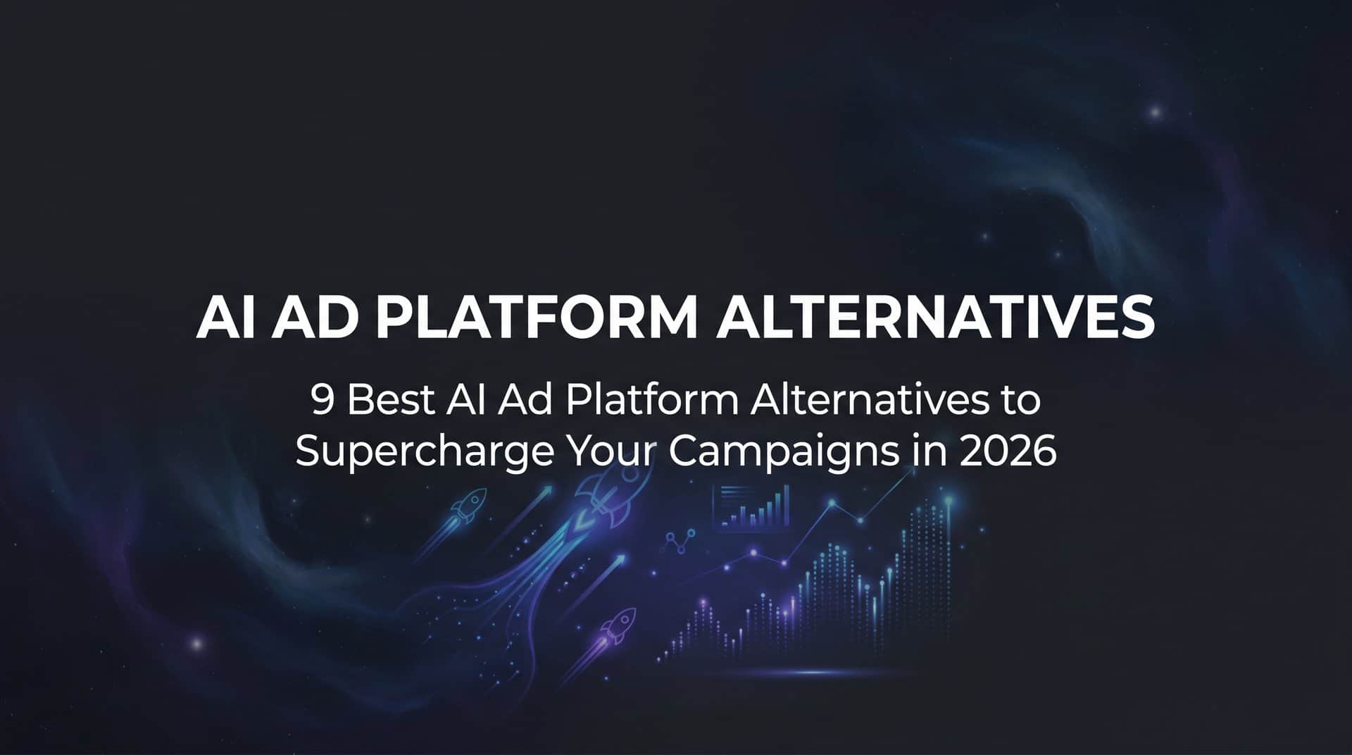 9 Best AI Ad Platform Alternatives to Supercharge Your Campaigns in 2026
