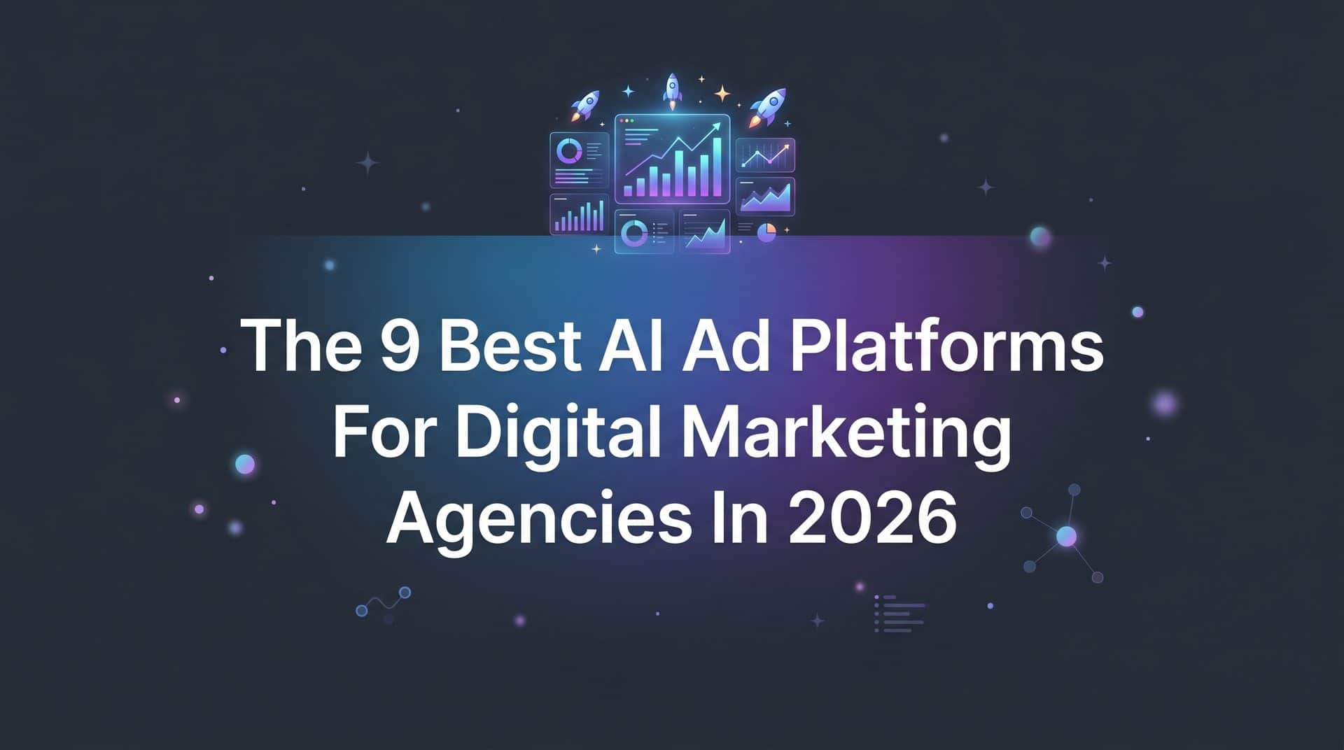 9 Best AI Ad Platforms for Digital Marketing Agencies in 2026