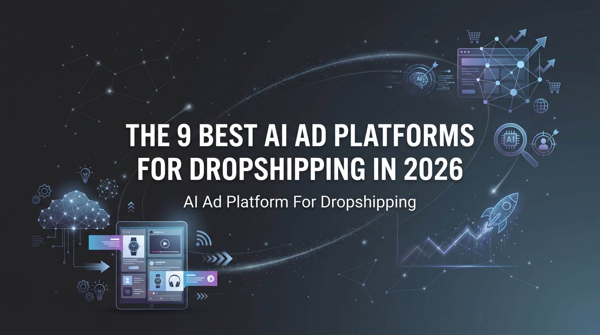9 Best AI Ad Platforms for Dropshipping in 2026