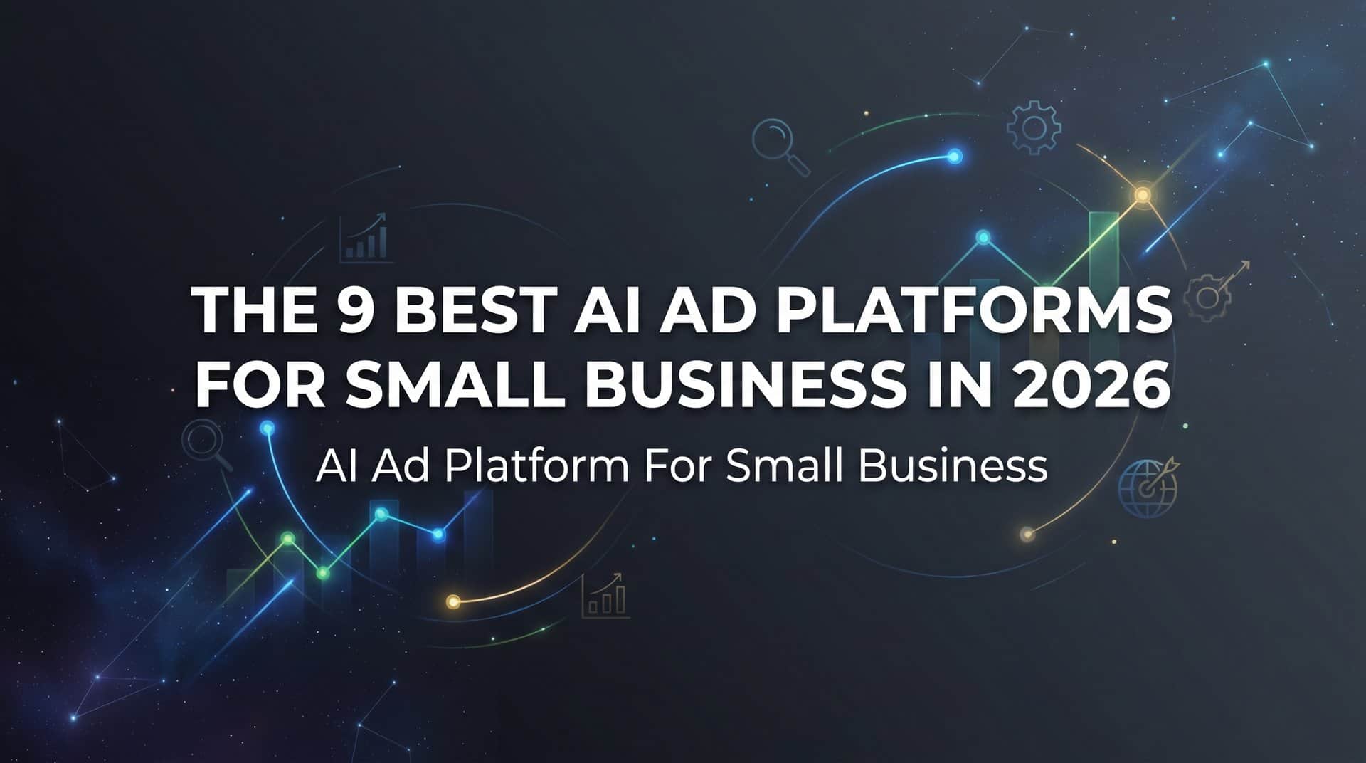 9 Best AI Ad Platforms for Small Business in 2026