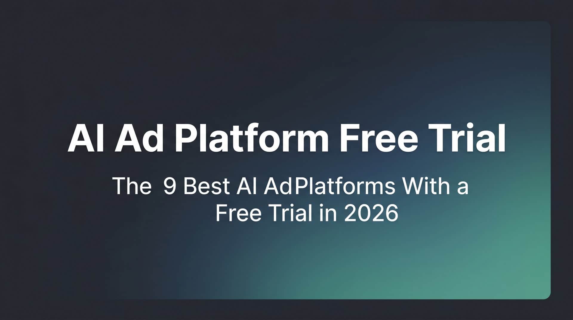 9 Best AI Ad Platforms With a Free Trial in 2026