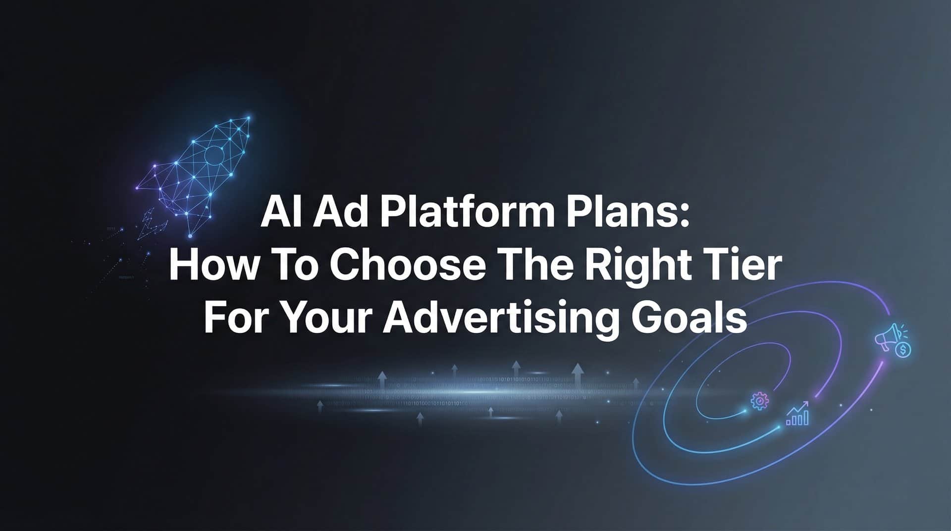 AI Ad Platform Plans: How to Choose the Right Tier for Your Advertising Goals