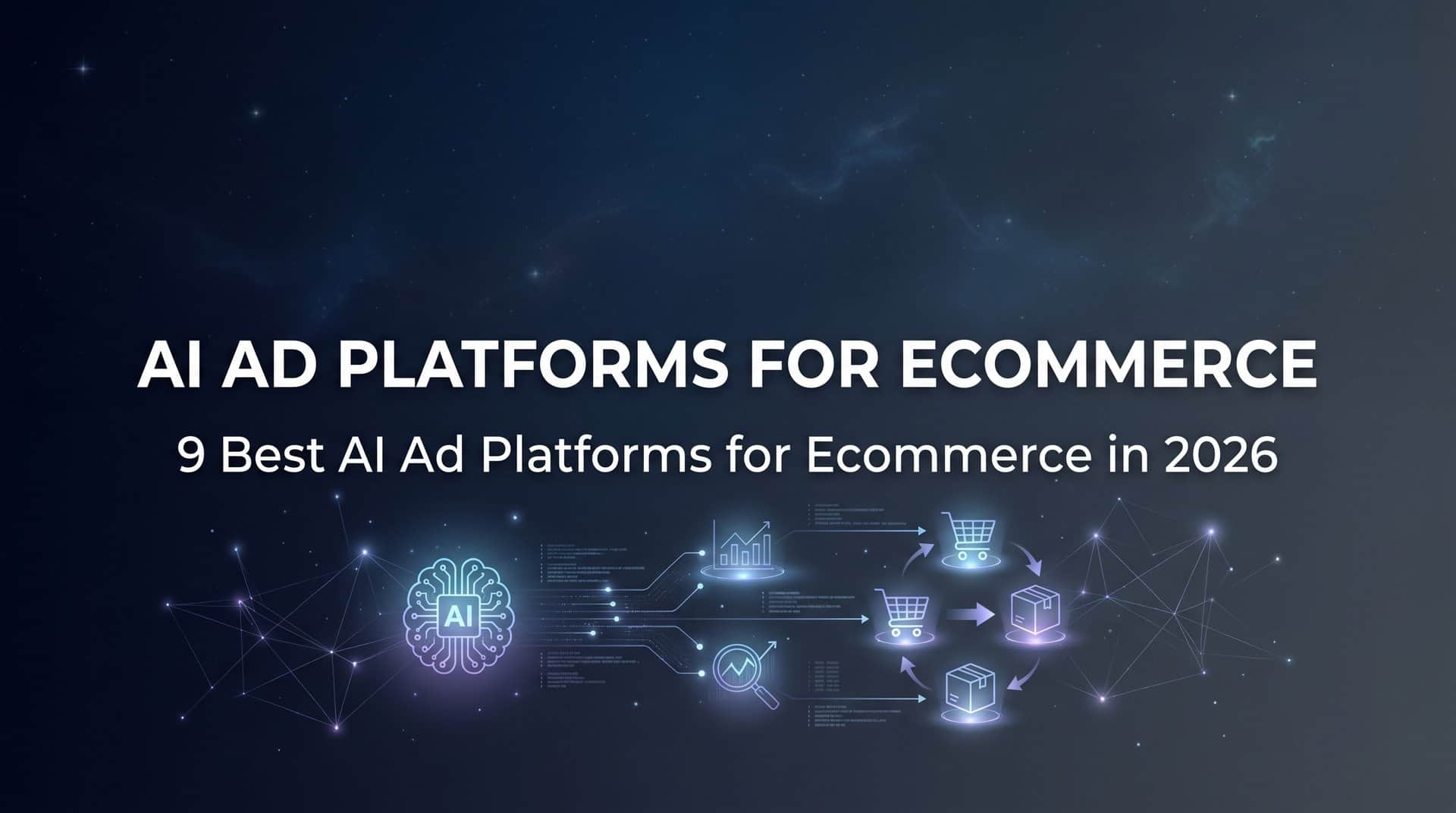 9 Best AI Ad Platforms for Ecommerce in 2026