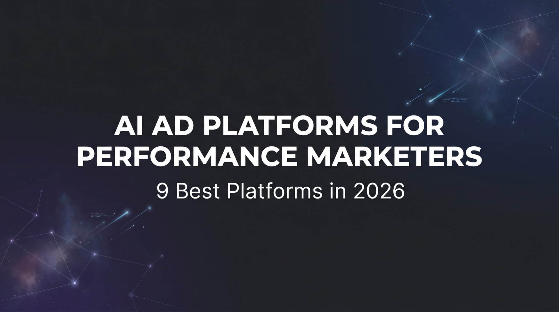 9 Best AI Ad Platforms for Performance Marketers in 2026