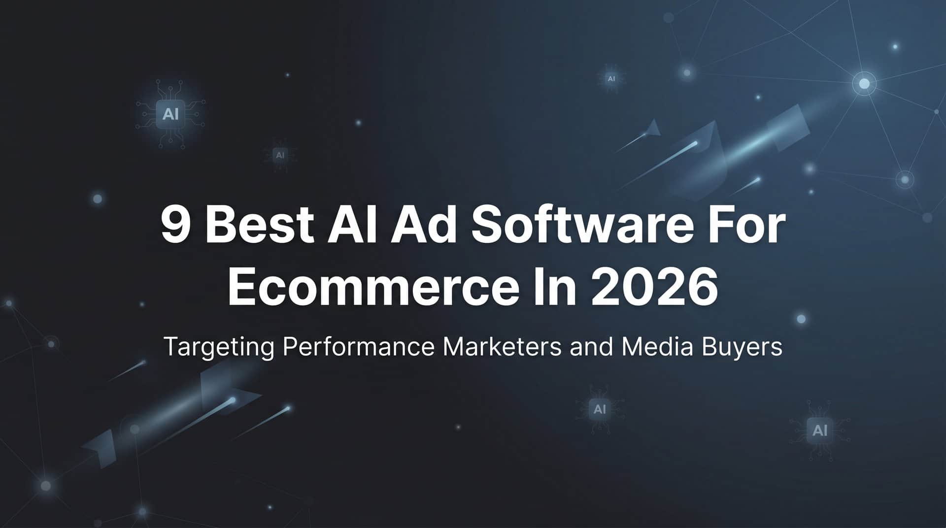 9 Best AI Ad Software for Ecommerce in 2026