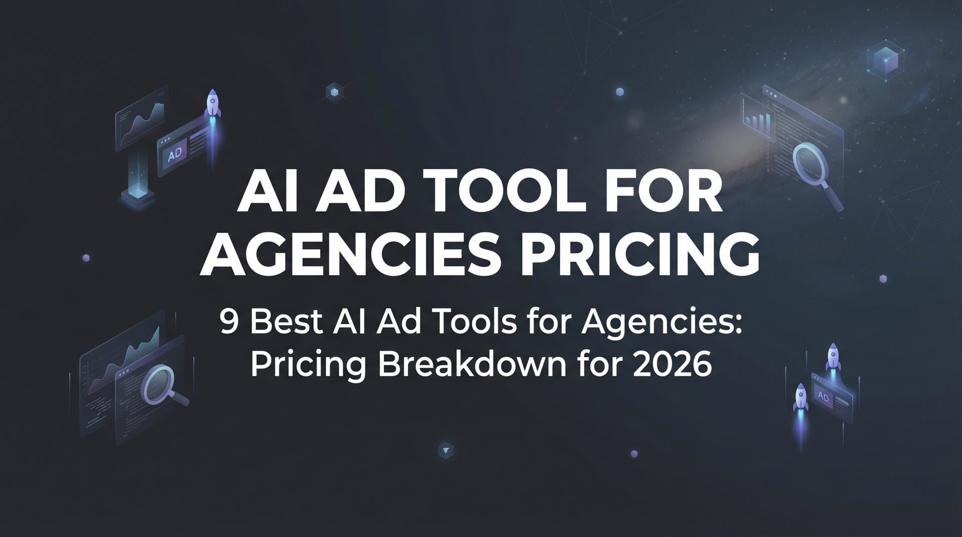 Featured image for 9 Best AI Ad Tools for Agencies: Pricing Breakdown for 2026