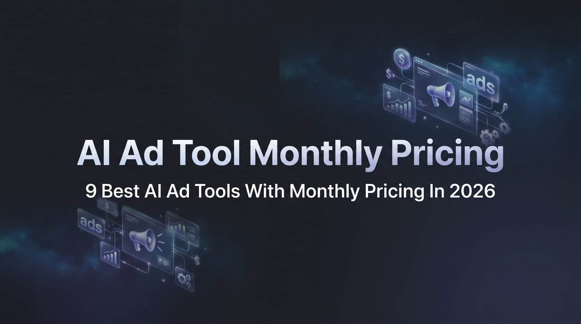 9 Best AI Ad Tools With Monthly Pricing in 2026