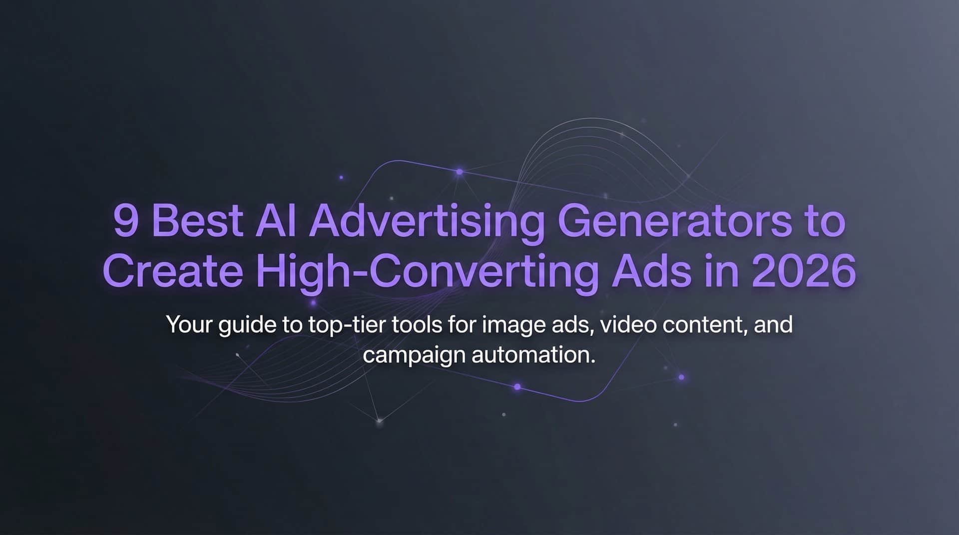 9 Best AI Advertising Generators to Create High-Converting Ads in 2026